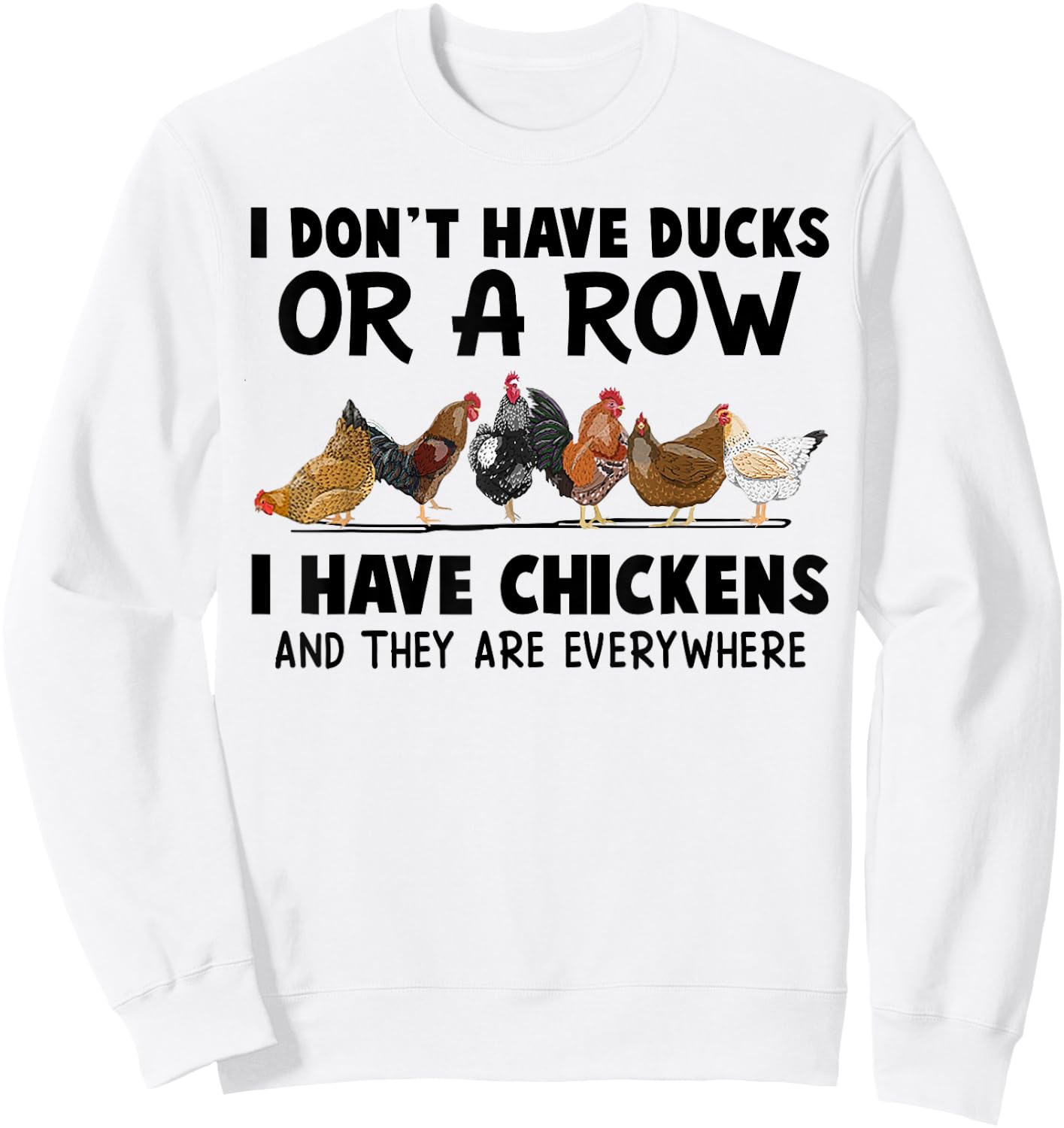 I Don't Have Ducks Or A Row I Have Chickens & They Are Every Sweatshirt - Sweatshirt | White