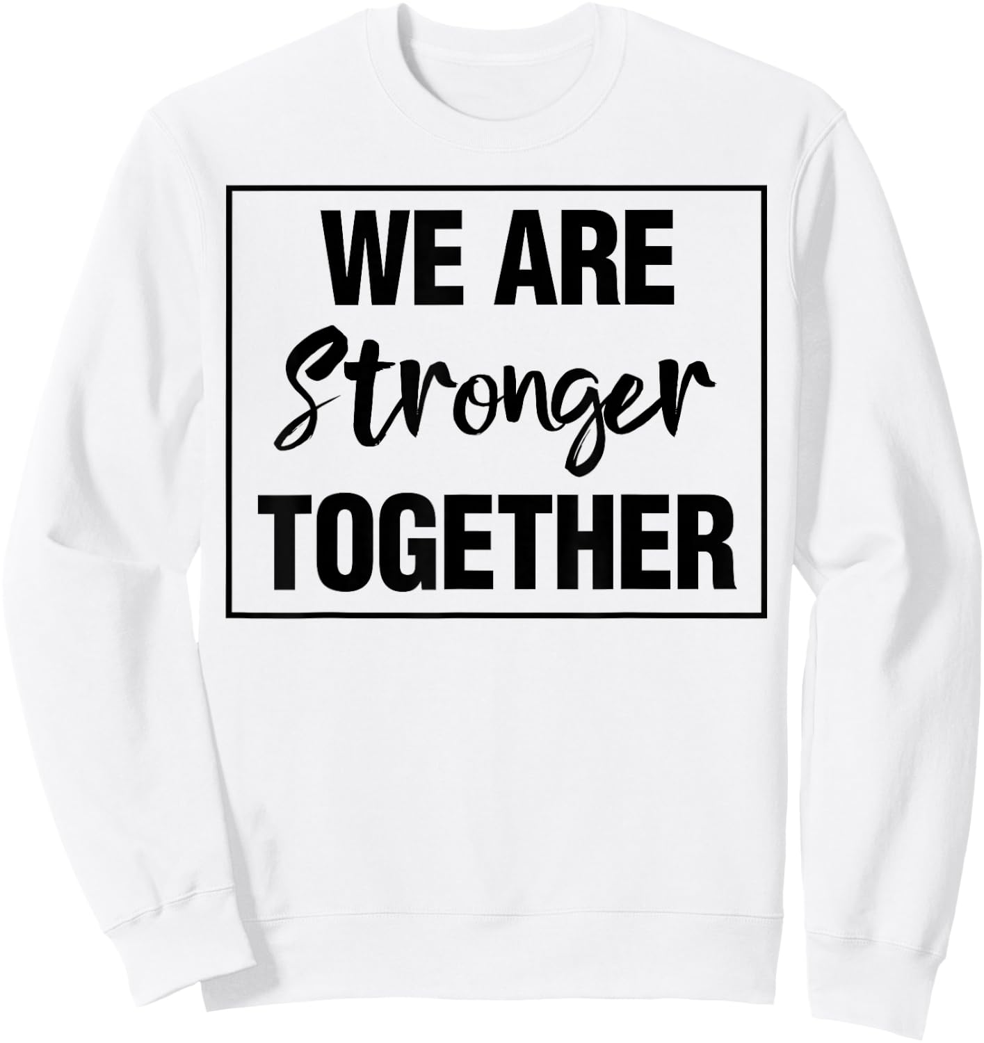 We Are Stronger Together Sweatshirt - Sweatshirt | White