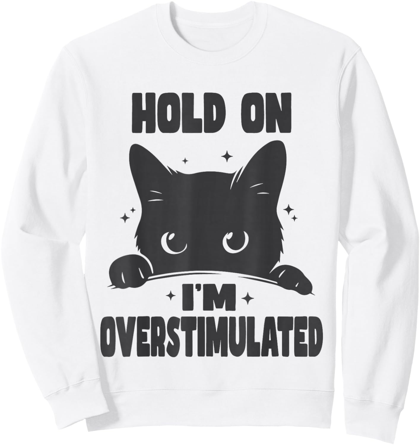 Hold On I'm Overstimulated Funny Cat ADHD Neurodiversity Sweatshirt - Sweatshirt | White