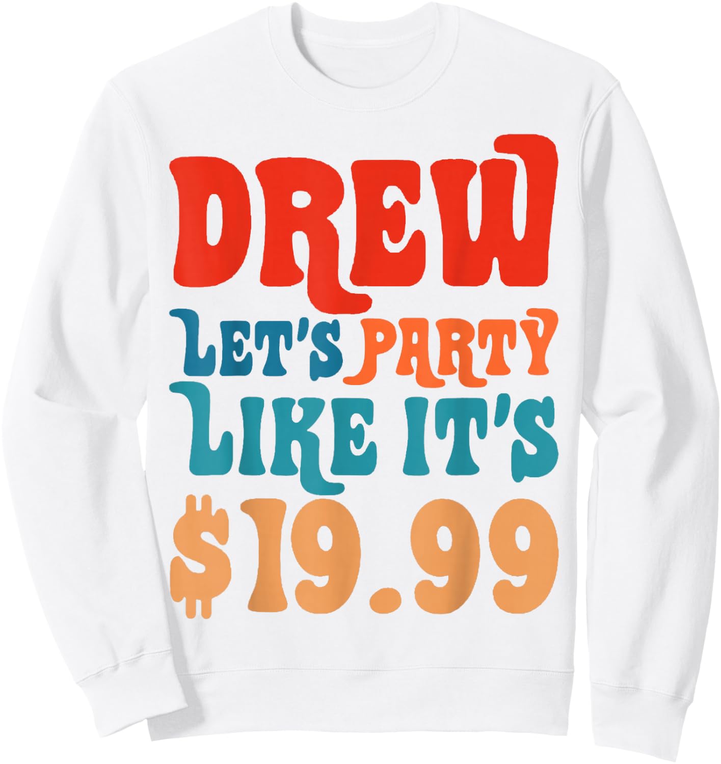 Funny Drew let's party like it's $19.99 Sweatshirt - Sweatshirt | White