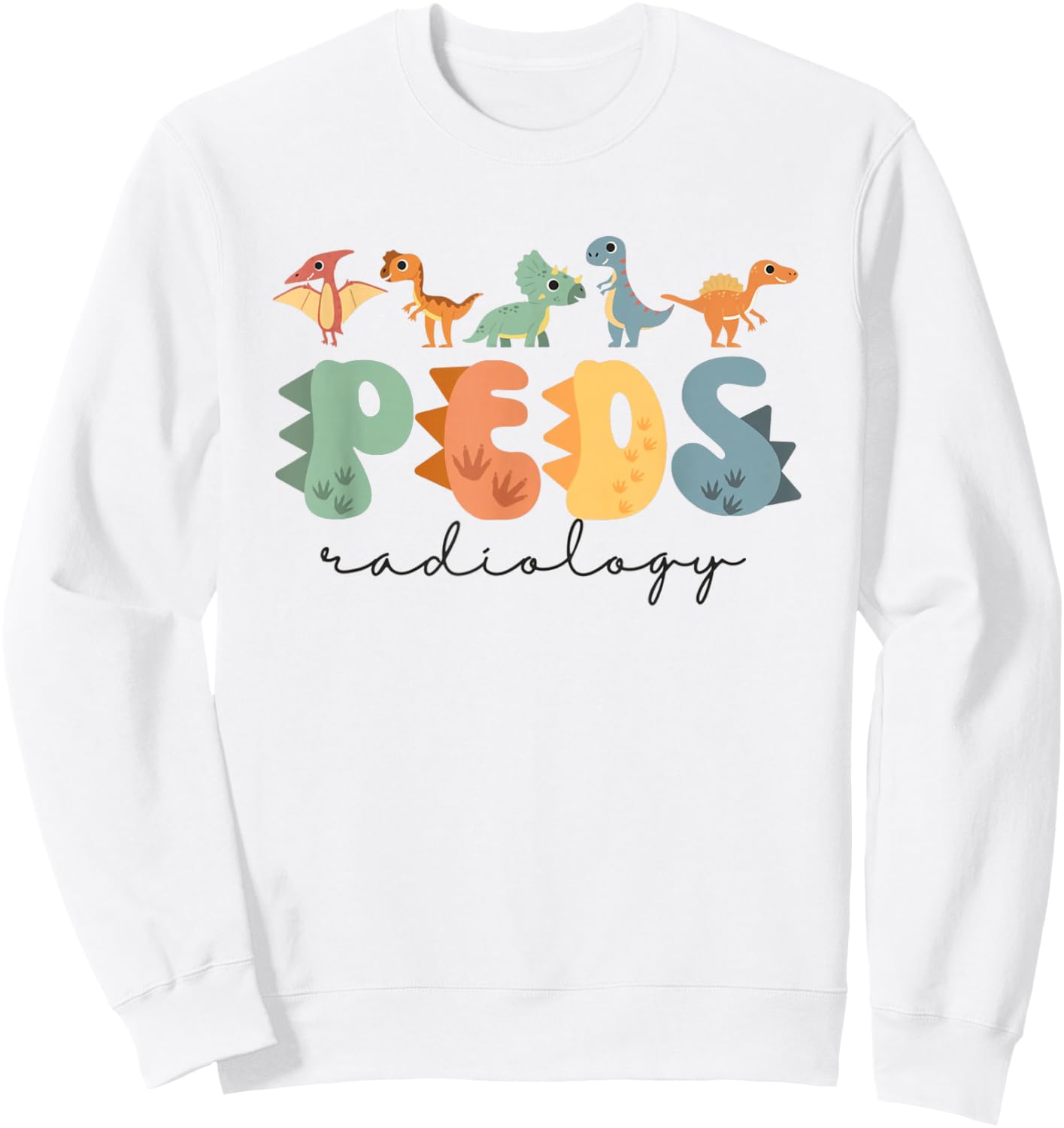Pediatric Radiology Nurse Dinosaurs PEDS X-ray Tech RAD Tech Sweatshirt - Sweatshirt | White