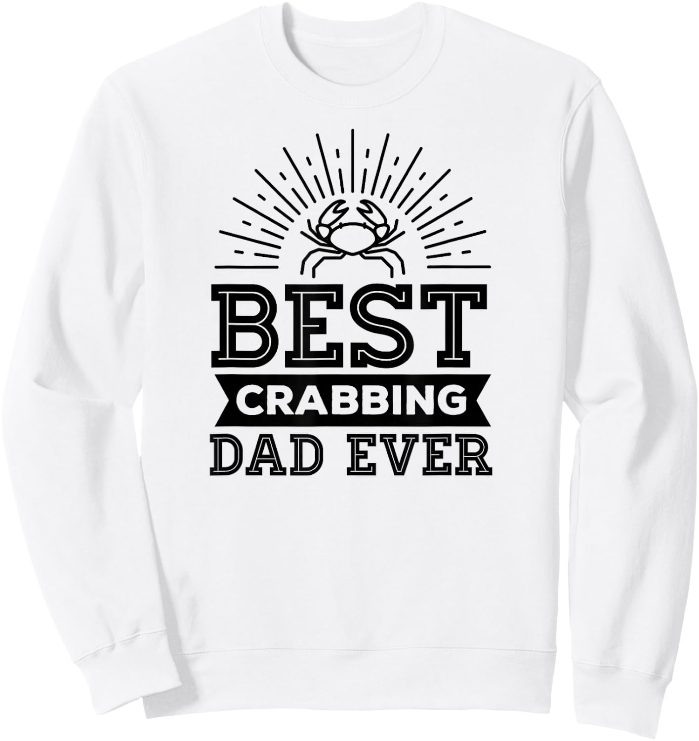 Best Crabbing Dad Ever Funny Crabbing Christmas Gift Sweatshirt - Sweatshirt | White