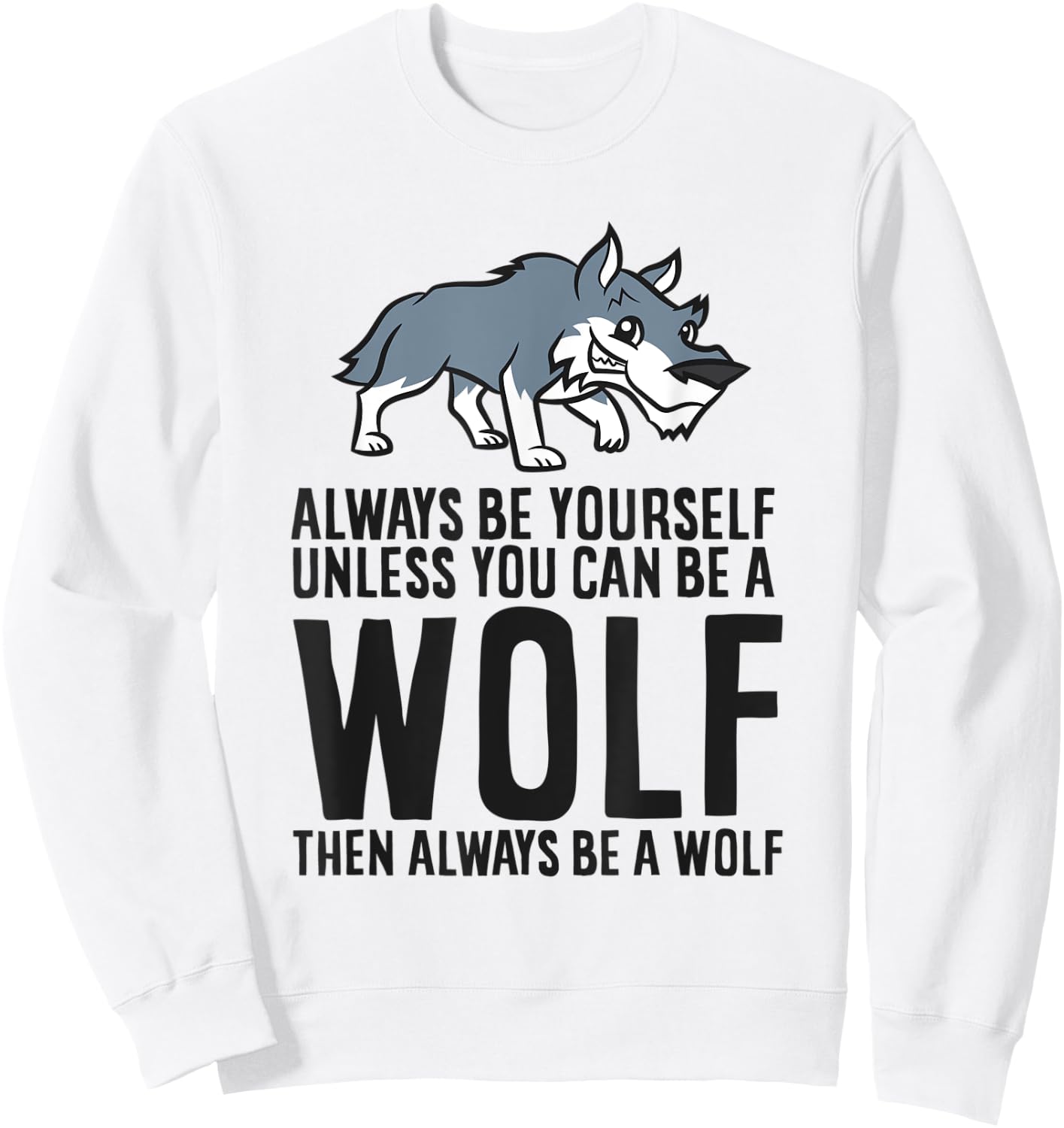 Always Be Yourself Unless You Can Be A Wolf Sweatshirt - Sweatshirt | White