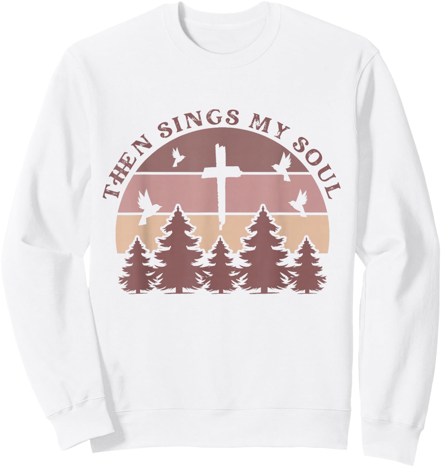Then Sings My Soul Christian Faith Boho Hymn Scripture Cute Sweatshirt - Sweatshirt | White