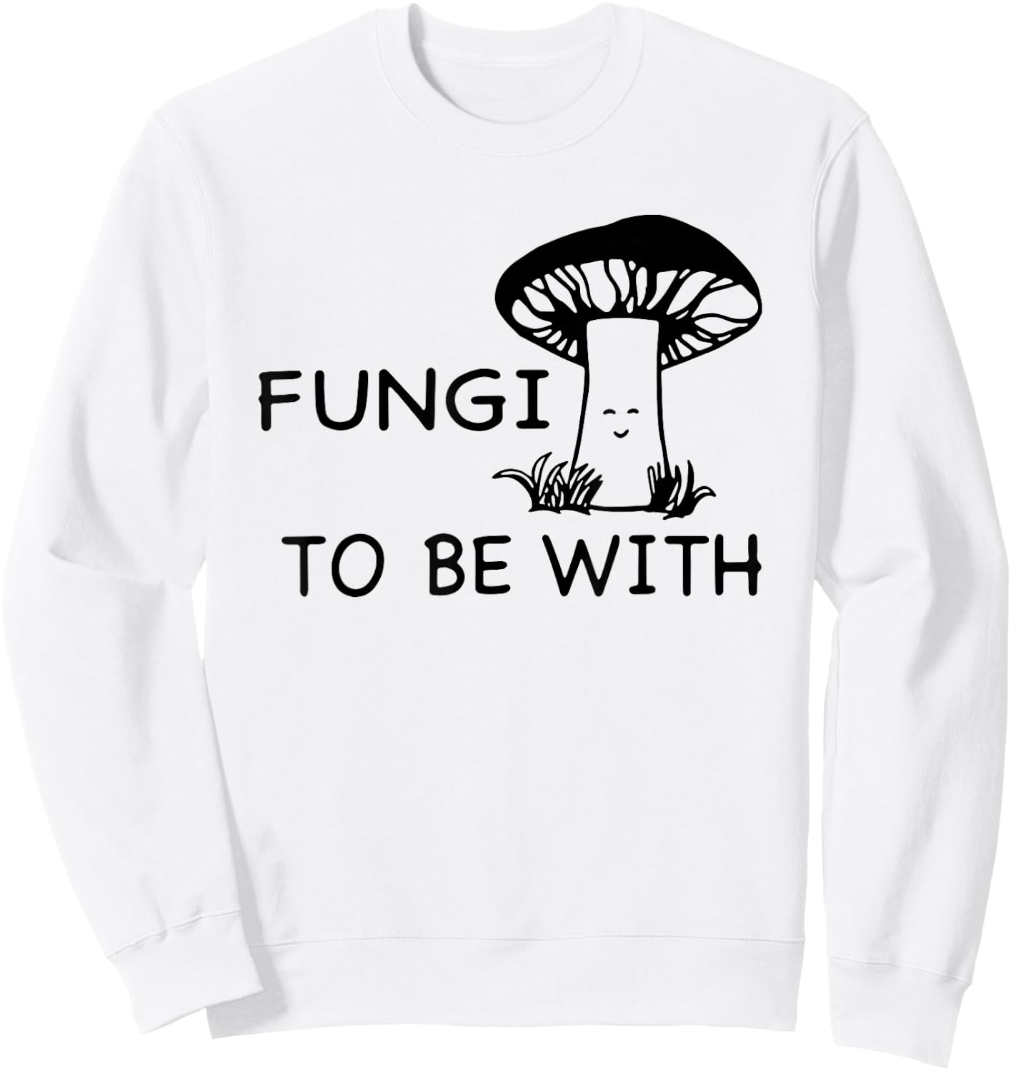Fungi To Be With Smiling Mushroom Sweatshirt - Sweatshirt | White