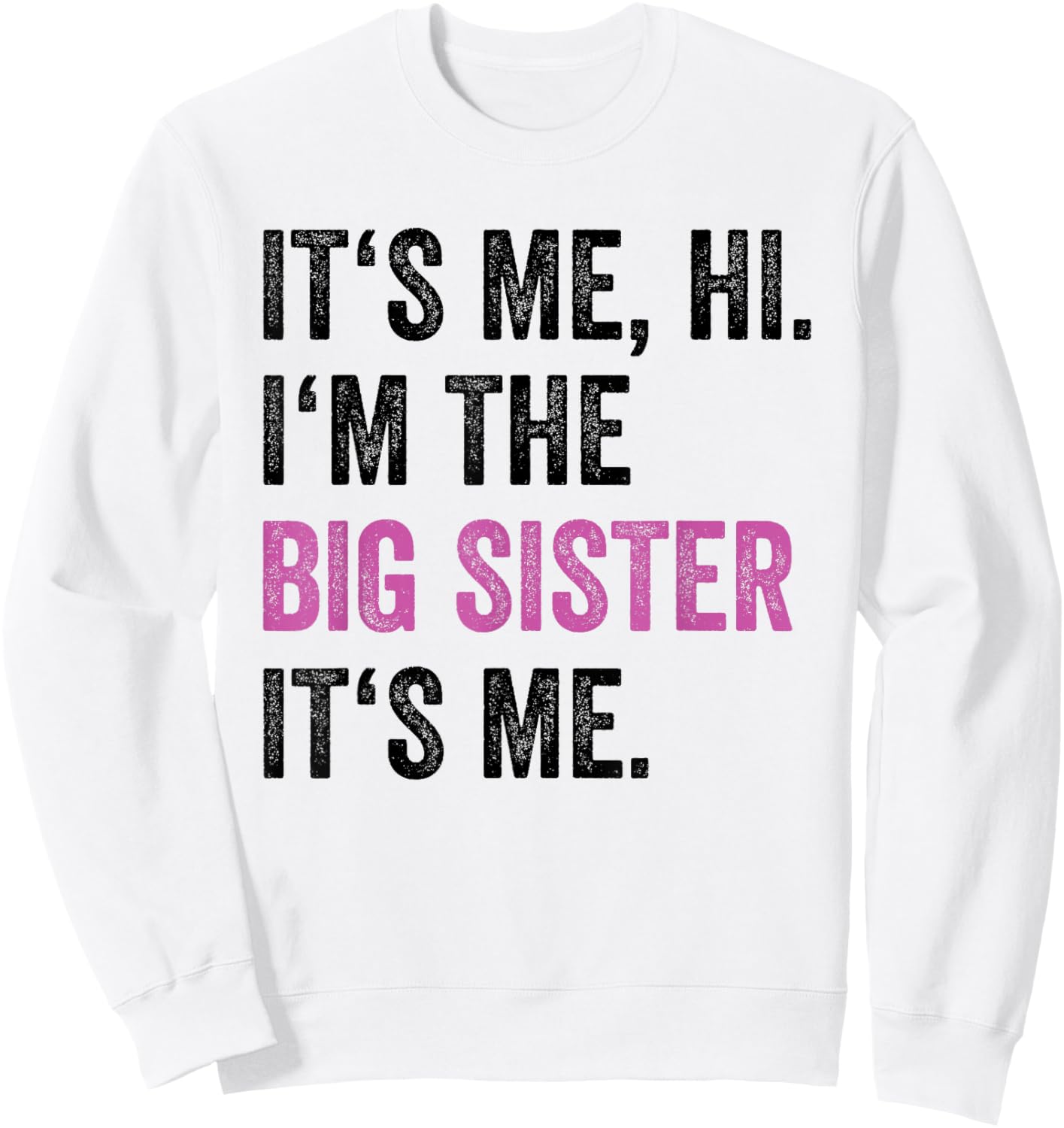 Its Me Hi I'm The Big Sister Its Me Funny Sis Sister Women Sweatshirt - Sweatshirt | White