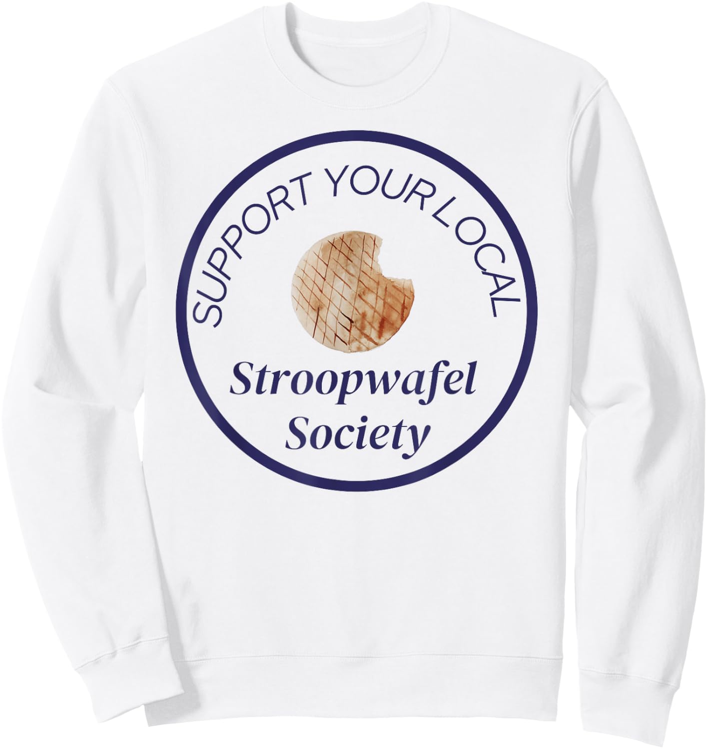 Support Your Local Stroopwafel Society Novelty Sweatshirt - Sweatshirt | White
