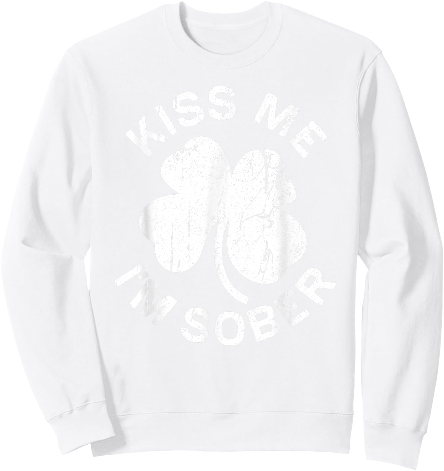 Kiss Me I'm Sober Shirt Drinking Men Women St Patricks Day Sweatshirt - Sweatshirt | White