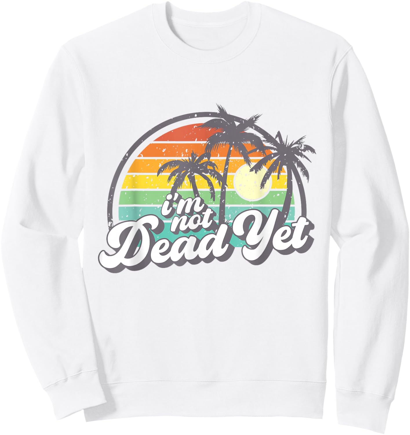 I'm Not Dead Yet Sweatshirt - Sweatshirt | White