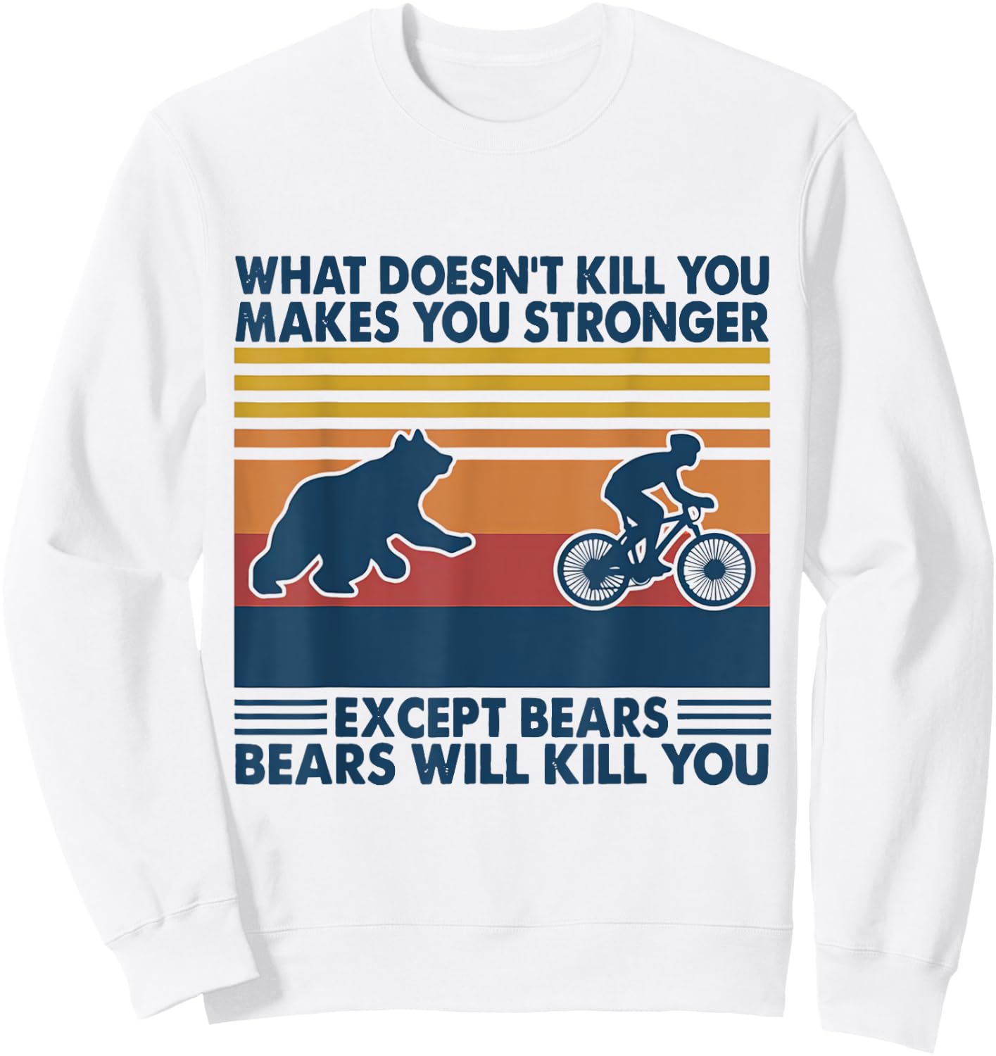 What Doesn't Kill You Makes You Stronger Except Bears Sweatshirt - Sweatshirt | White