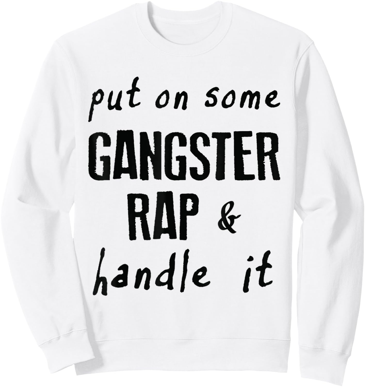 Put on Some Gangster Rap & Handle It Work Out Gym Motivation Sweatshirt - Sweatshirt | White