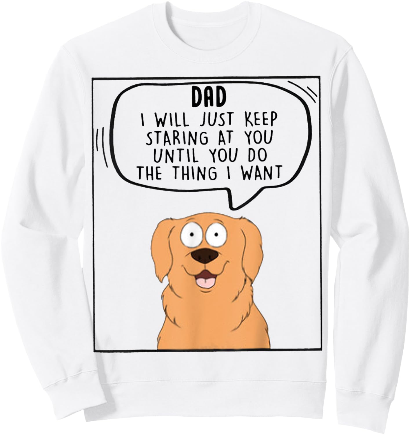 Dad I Will Just Keep Staring At You Until You Do The Thing Sweatshirt - Sweatshirt | White