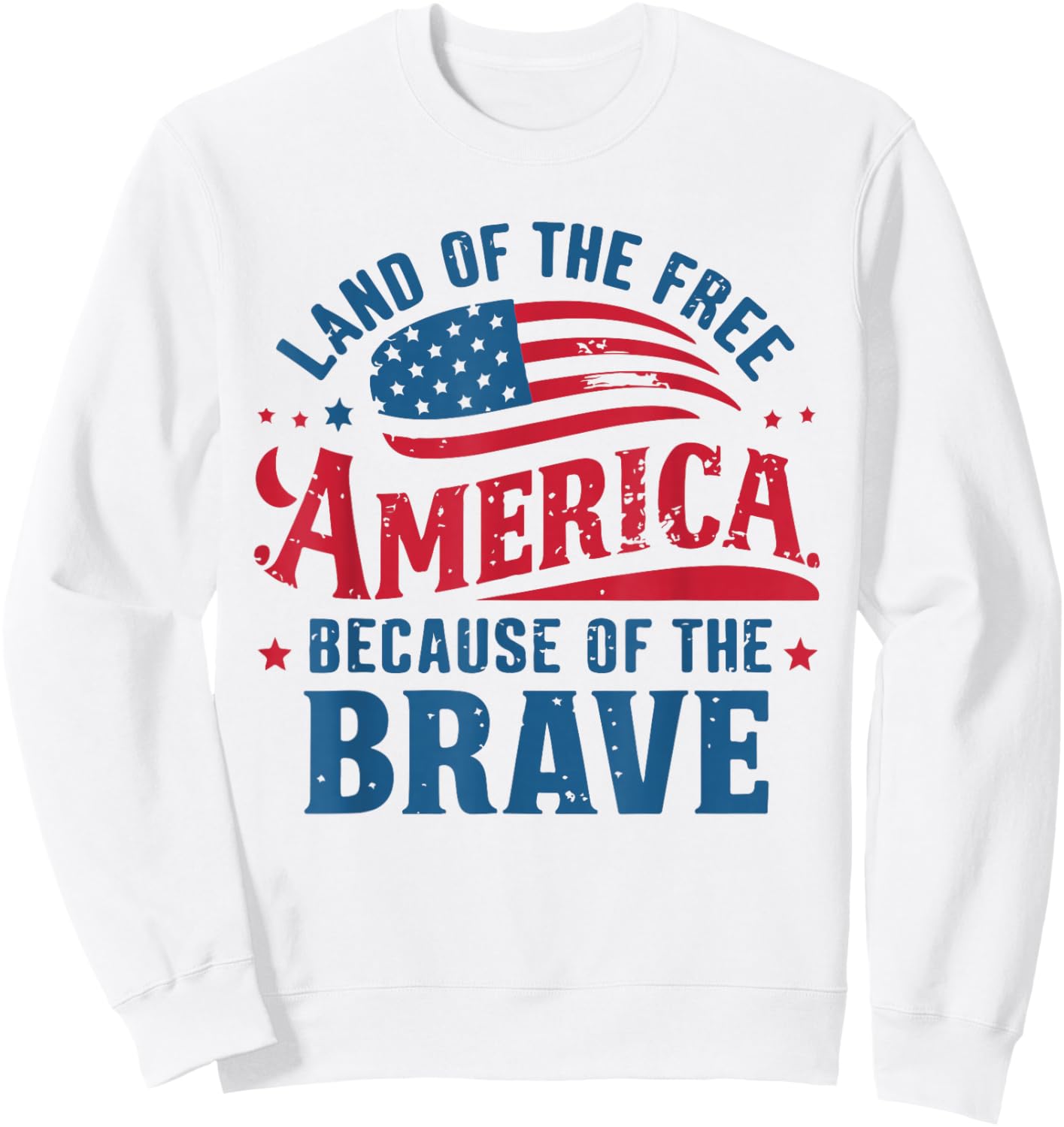 Flag Patriotic USA 4th Of July Land of the Free Home Brave Sweatshirt - Sweatshirt | White