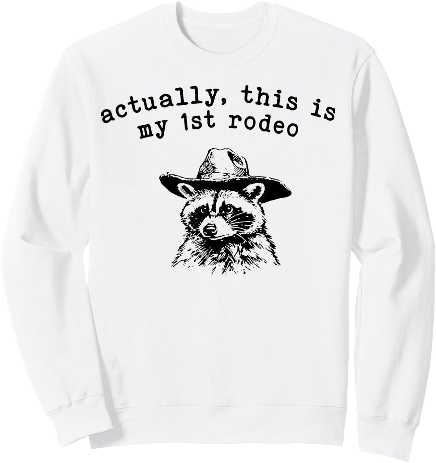 Raccoon Actually This Is My First Rodeo Sweatshirt - Sweatshirt | White
