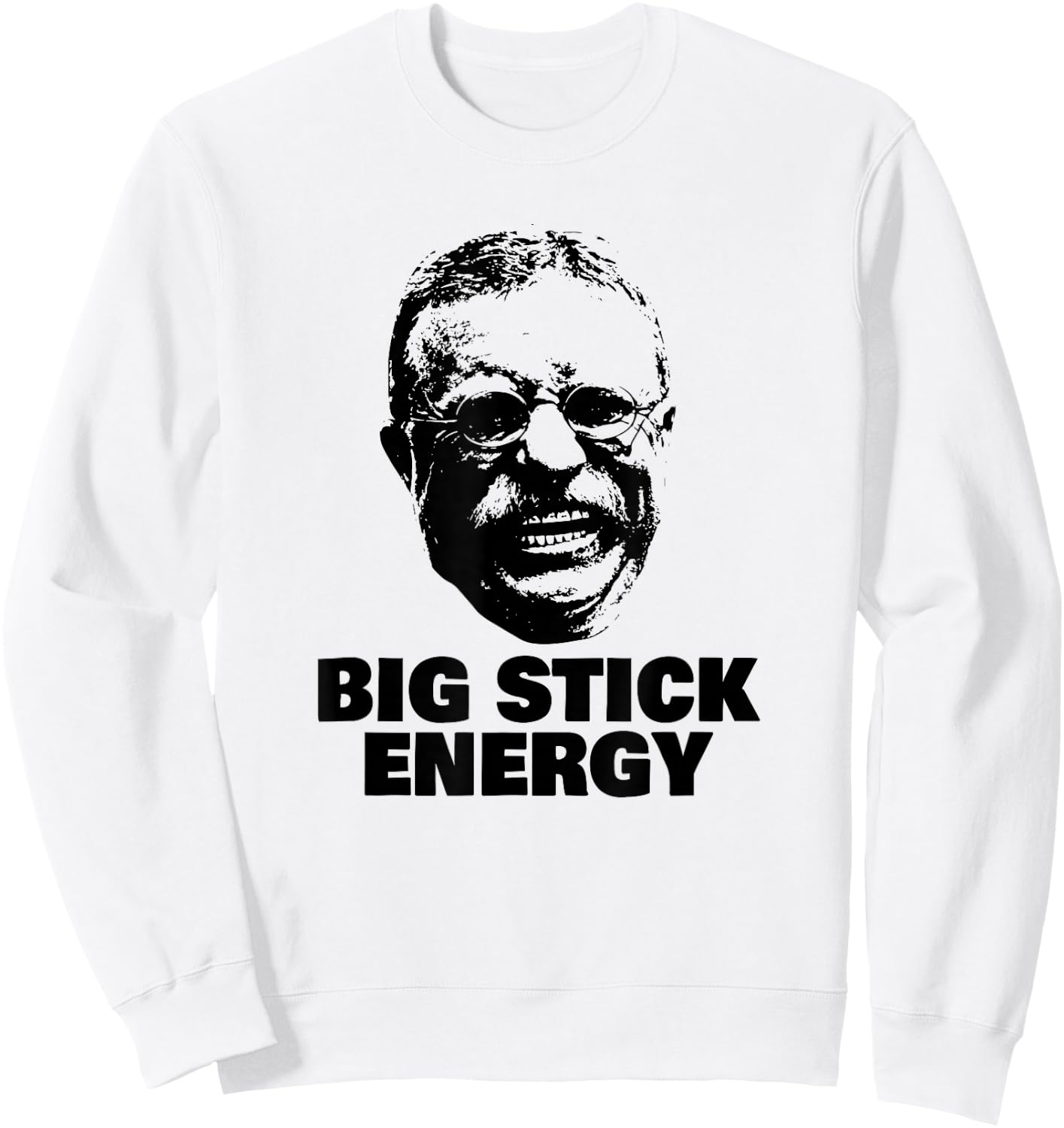 Funny Teddy Roosevelt Big Stick Theodore President Sweatshirt - Sweatshirt | White