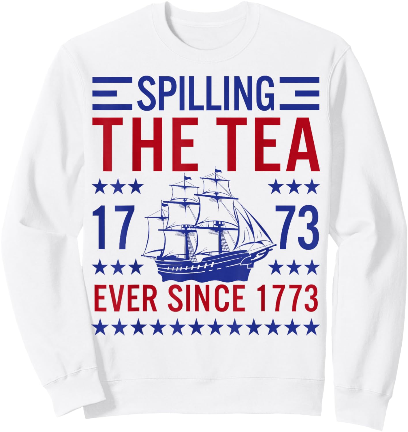 Spilling The Tea Since 1773 Funny Patriotic US History Sweatshirt - Sweatshirt | White