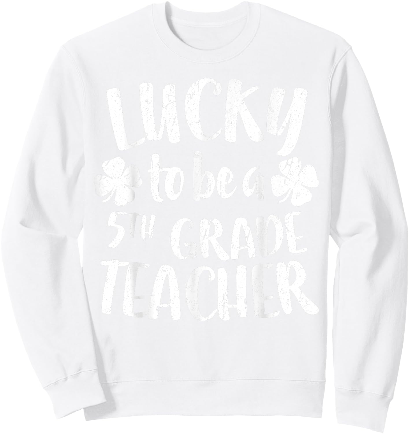 Lucky To Be A 5th Grade Teacher Shirt Fifth Grade Men Women Sweatshirt - Sweatshirt | White