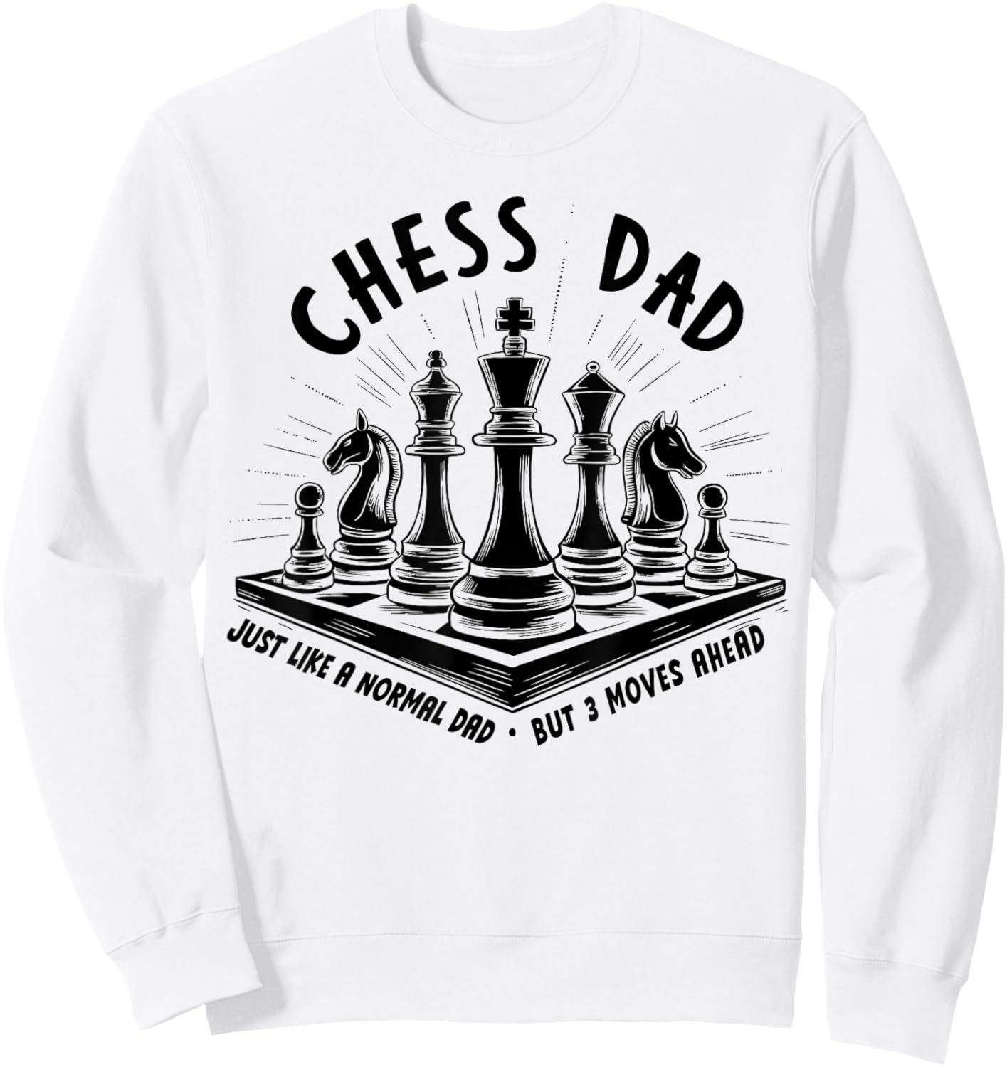 Chess Dad Just Like a Normal Dad But 3 Moves Ahead Chess Pie Sweatshirt - Sweatshirt | White