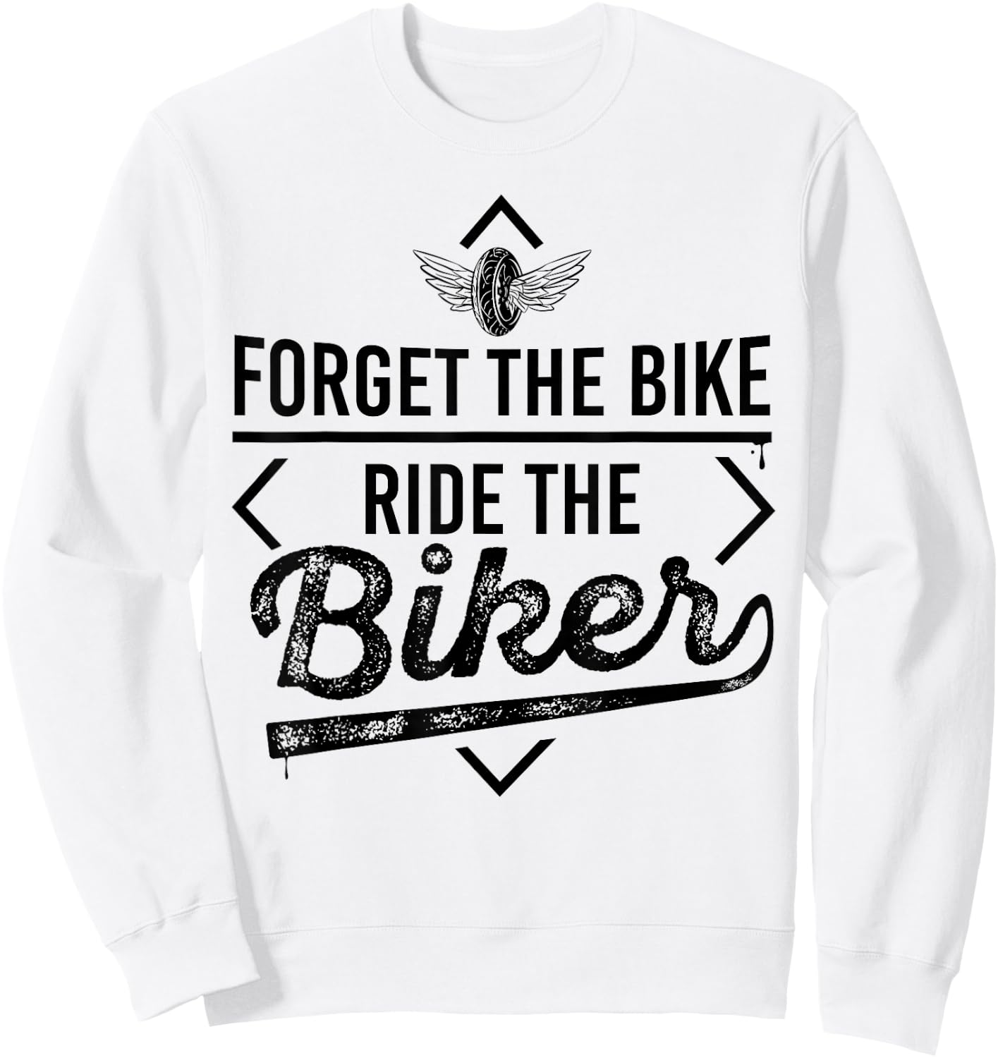 Forget the Bike Ride the Biker Motorcycle Motorcyclists Sweatshirt - Sweatshirt | White