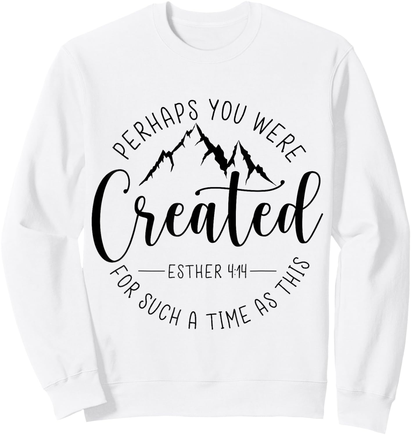 Perhaps You Were Created For Such A Time As This Religious Sweatshirt - Sweatshirt | White