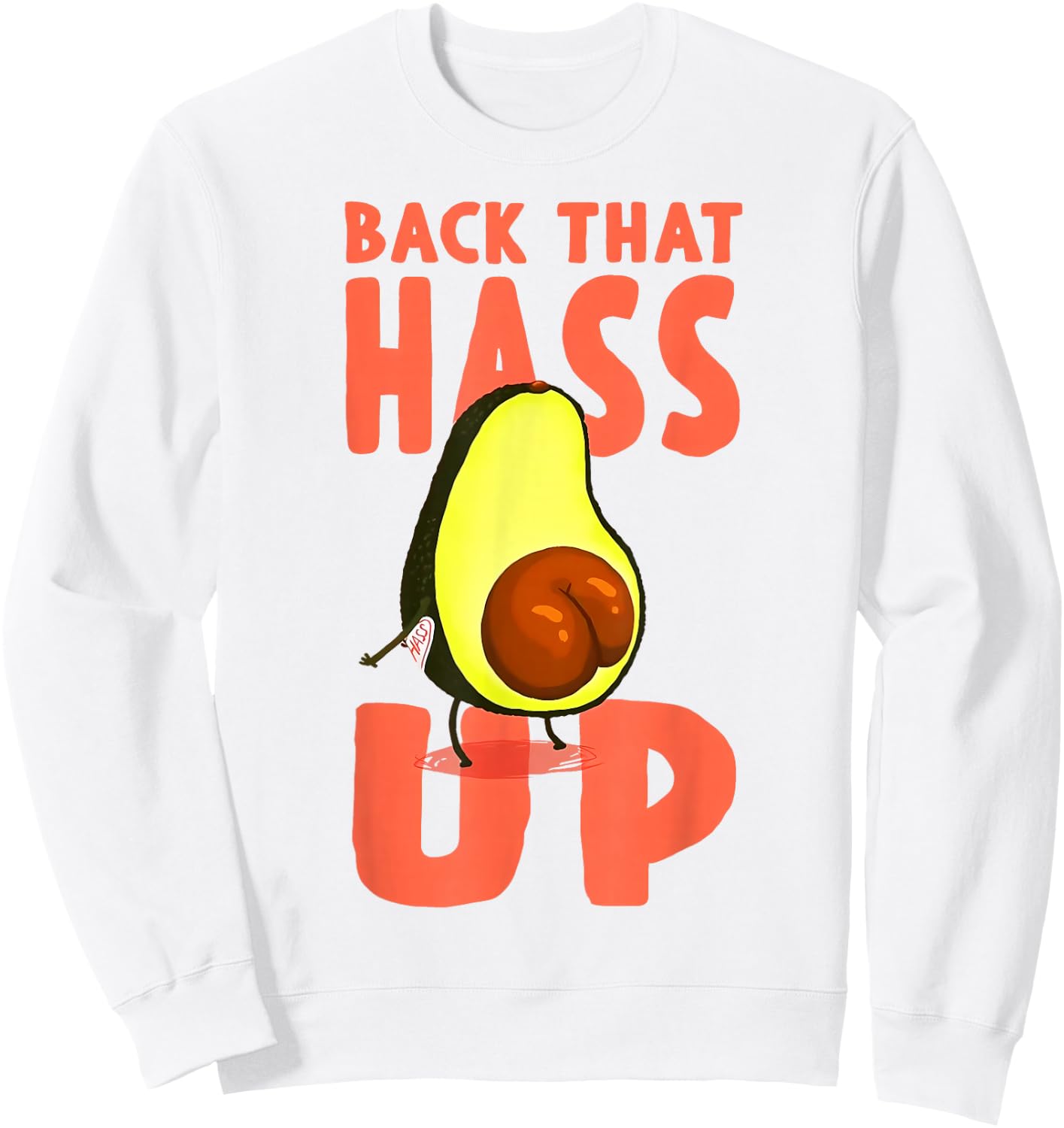 Back That Hass Up Hilarious Vocado Funny Sweatshirt - Sweatshirt | White