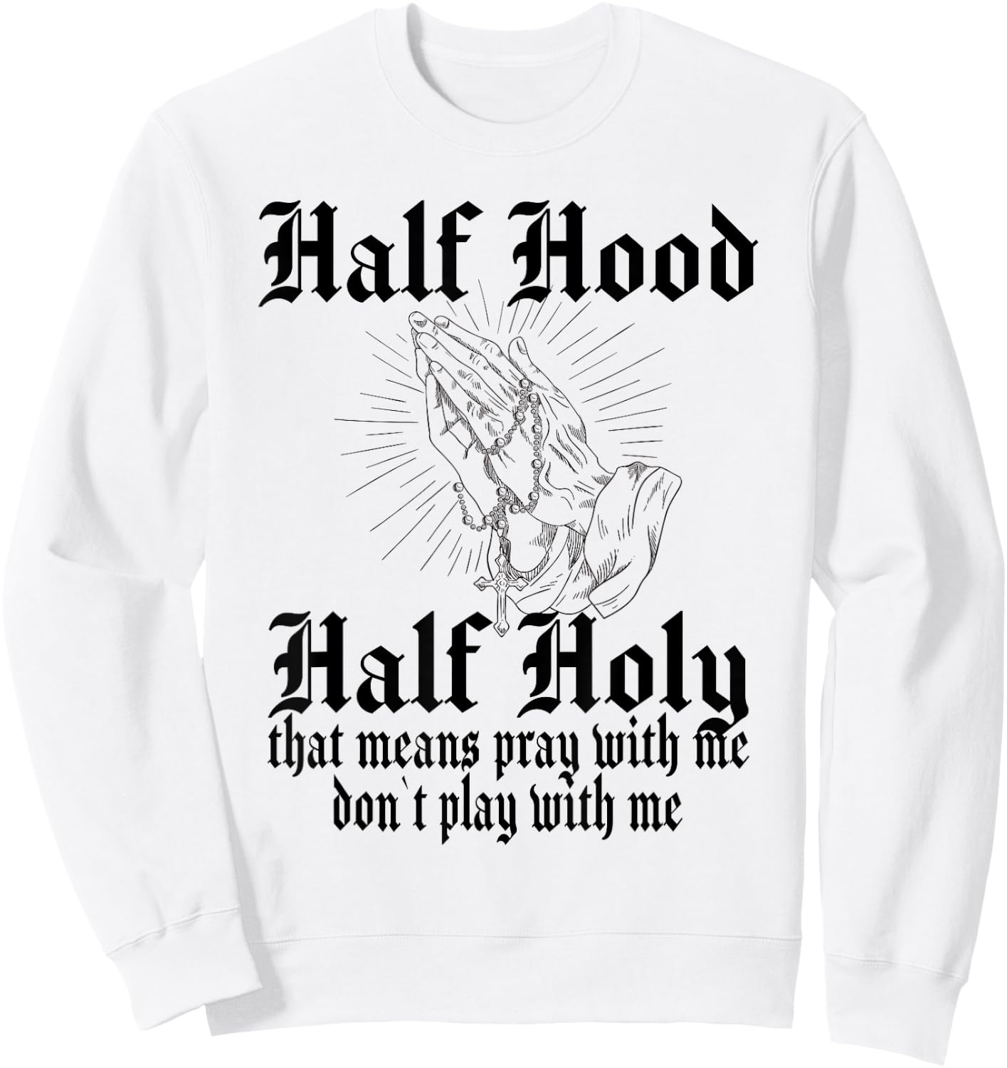 Half Hood Half Holy Pray With Me Don't Play With Me Sweatshirt - Sweatshirt | White