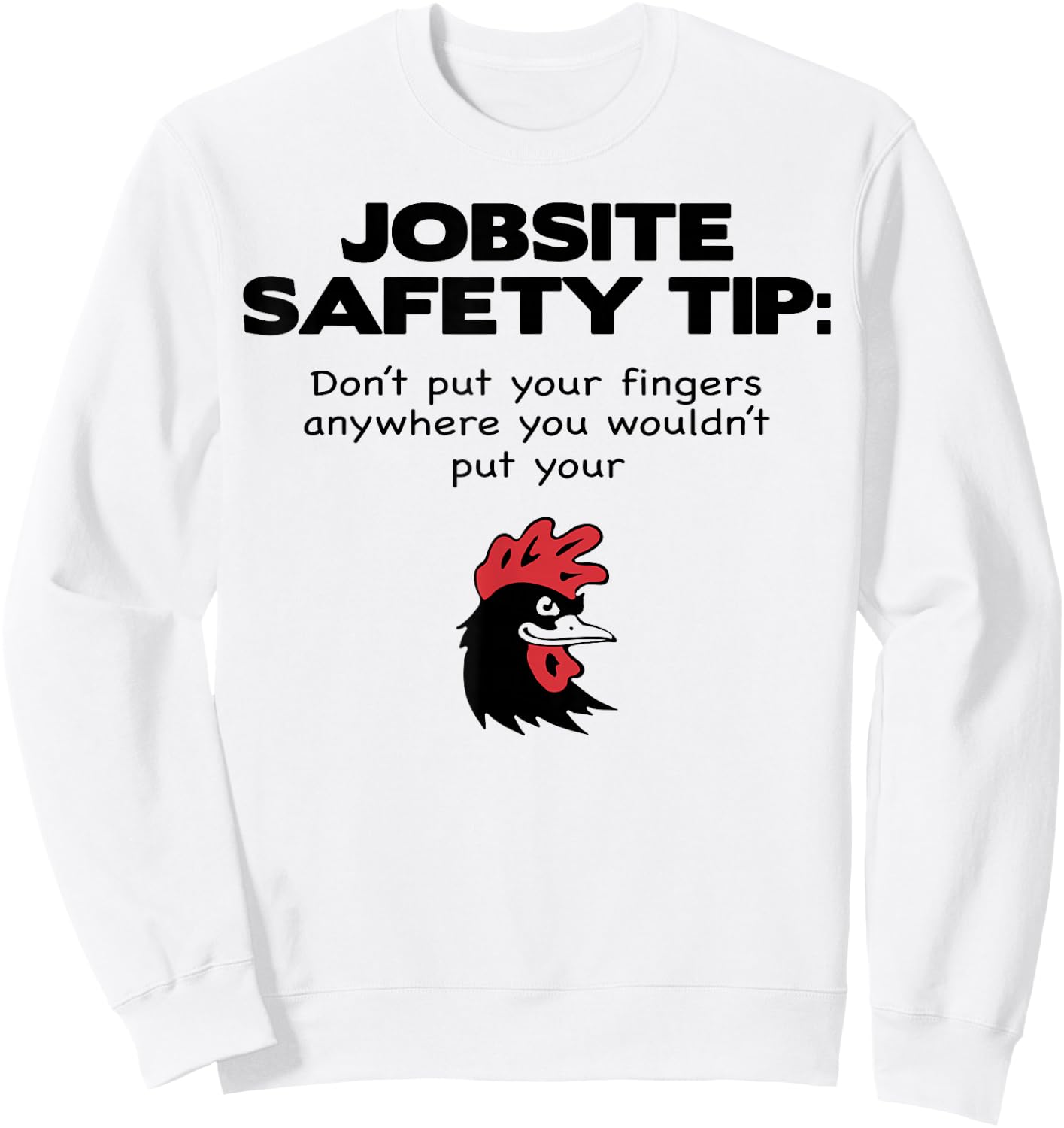 Jobsite Safety Tip Dont Put Your Fingers Anywhere You Wouldt Sweatshirt - Sweatshirt | White