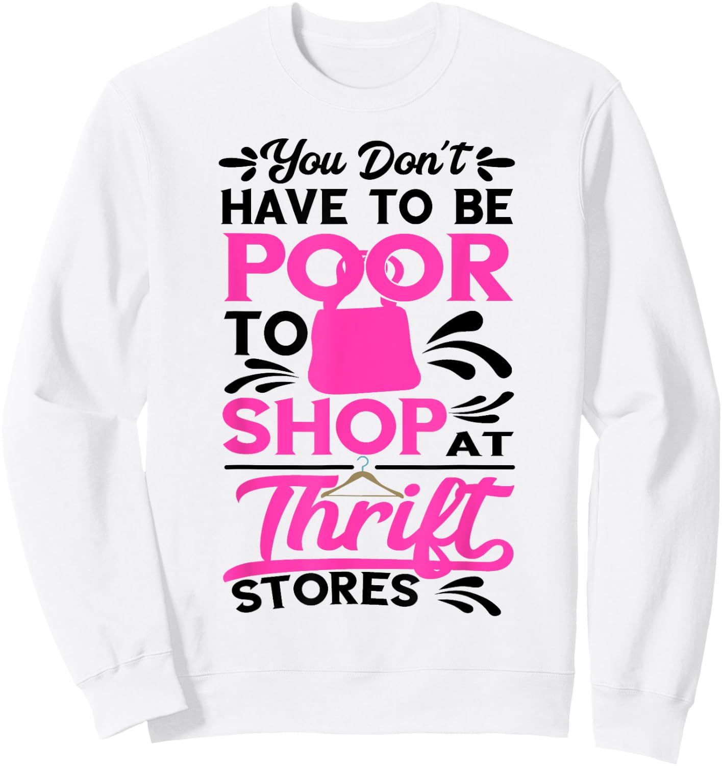Thrift Store You Don't Have To Be Poor Thrifter Thrifting Sweatshirt - Sweatshirt | White