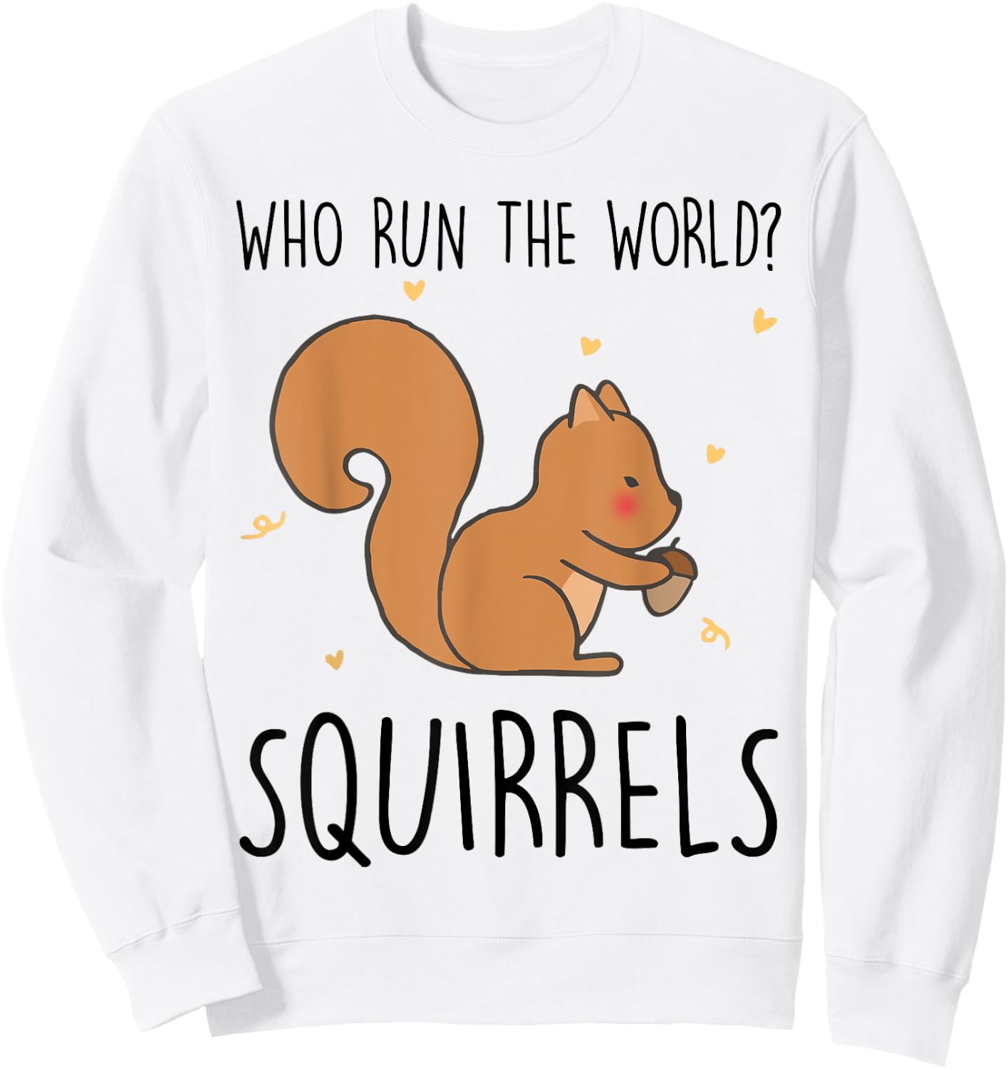 Who Run The World Squirrels Funny Squirrel Animal Lover Gift Sweatshirt - Sweatshirt | White