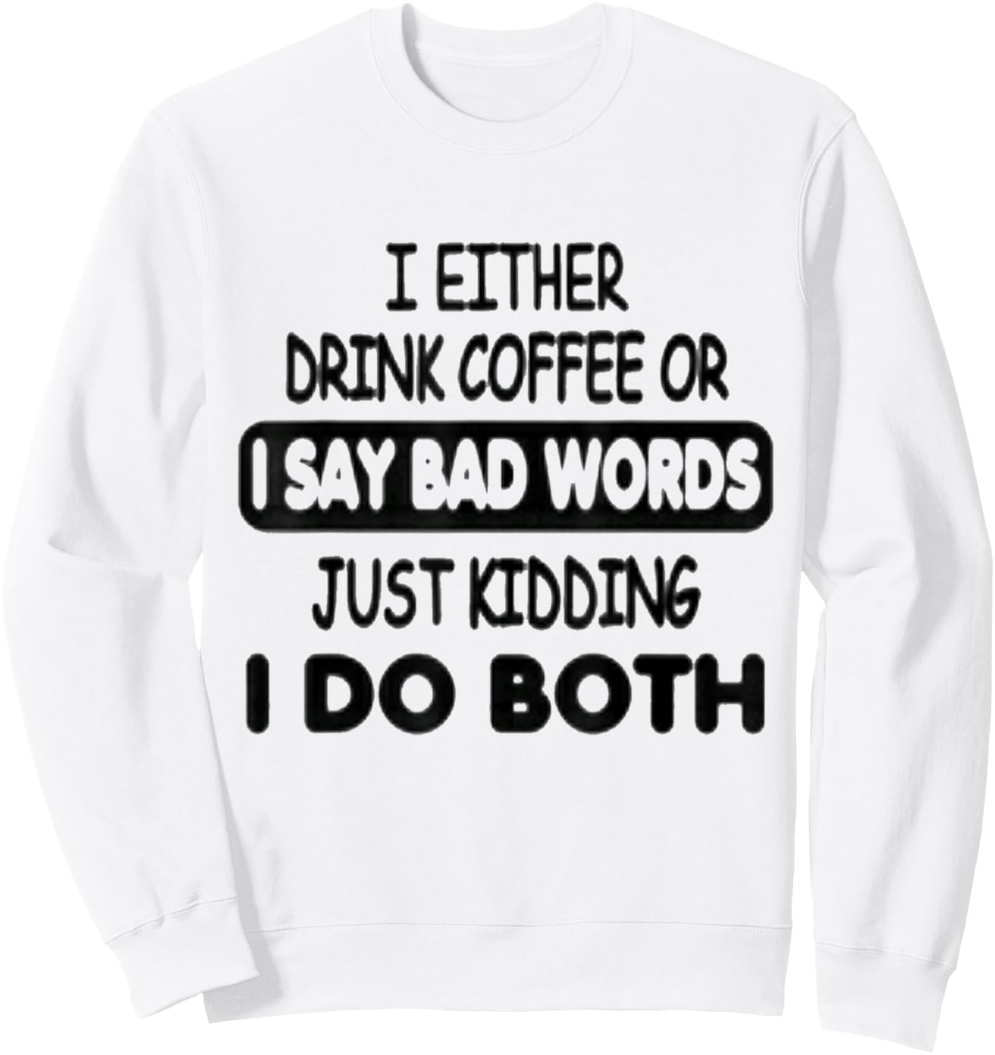 I Either Drink Coffee Or I Say Bad Words Funny coffee lovers Sweatshirt - Sweatshirt | White