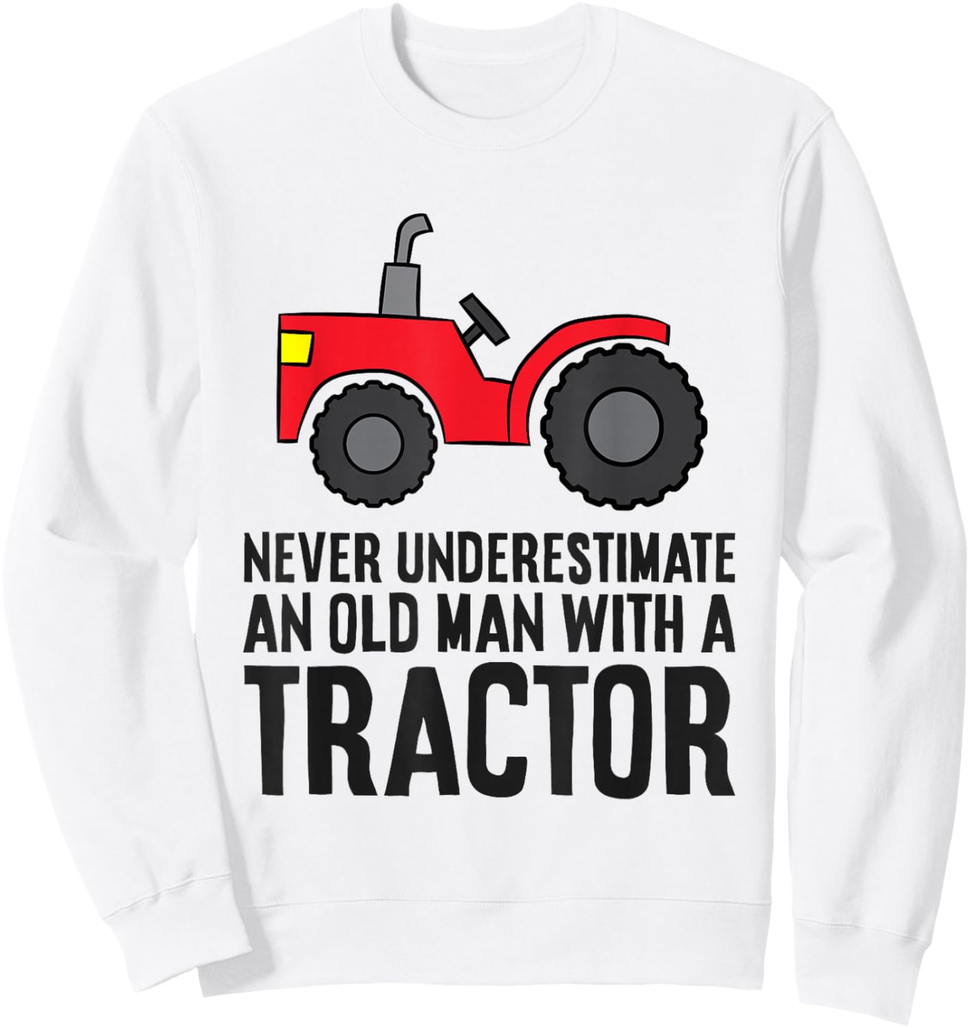 Never Underestimate An Old Man With A Tractor Sweatshirt - Sweatshirt | White