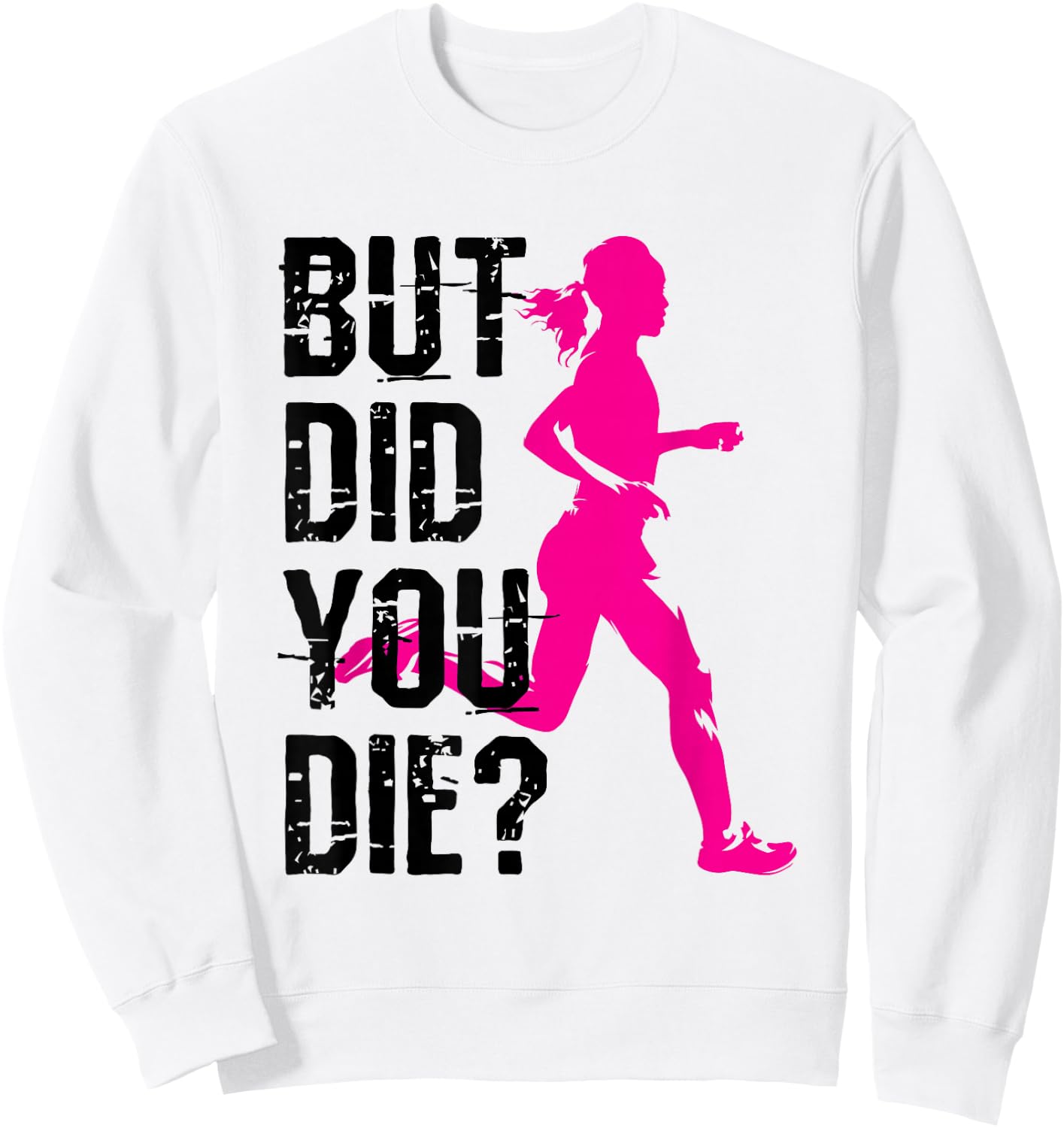 But Did You Die Women Running Runner Run Fitness Workout Sweatshirt - Sweatshirt | White