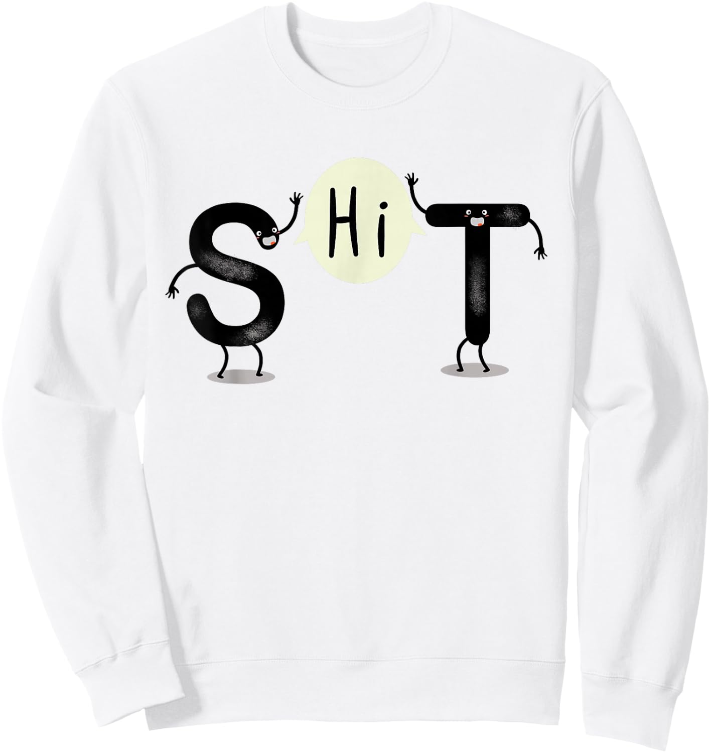 S and T Say Hi (S.H.I.T) Funny Hi and Hello Sweatshirt - Sweatshirt | White