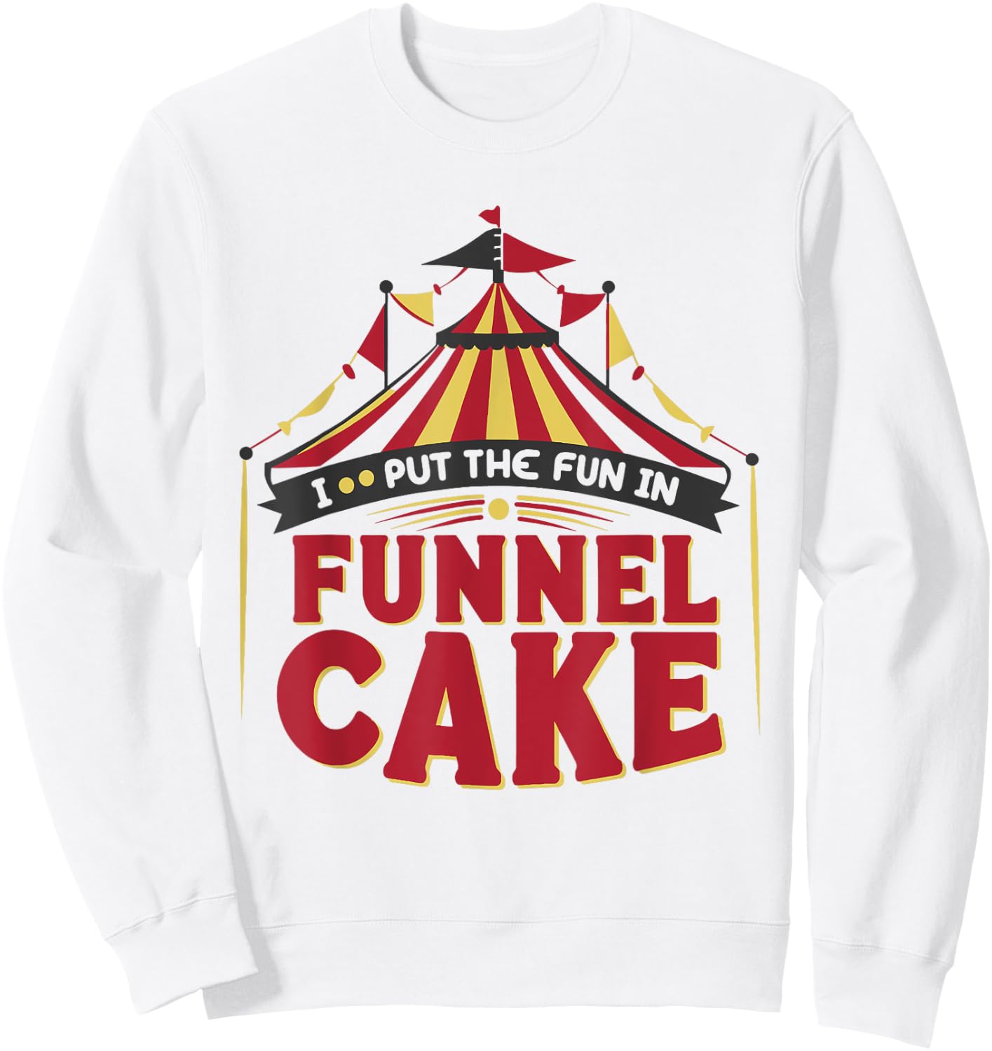I Put The Fun In Funnel Cake Sweatshirt - Sweatshirt | White