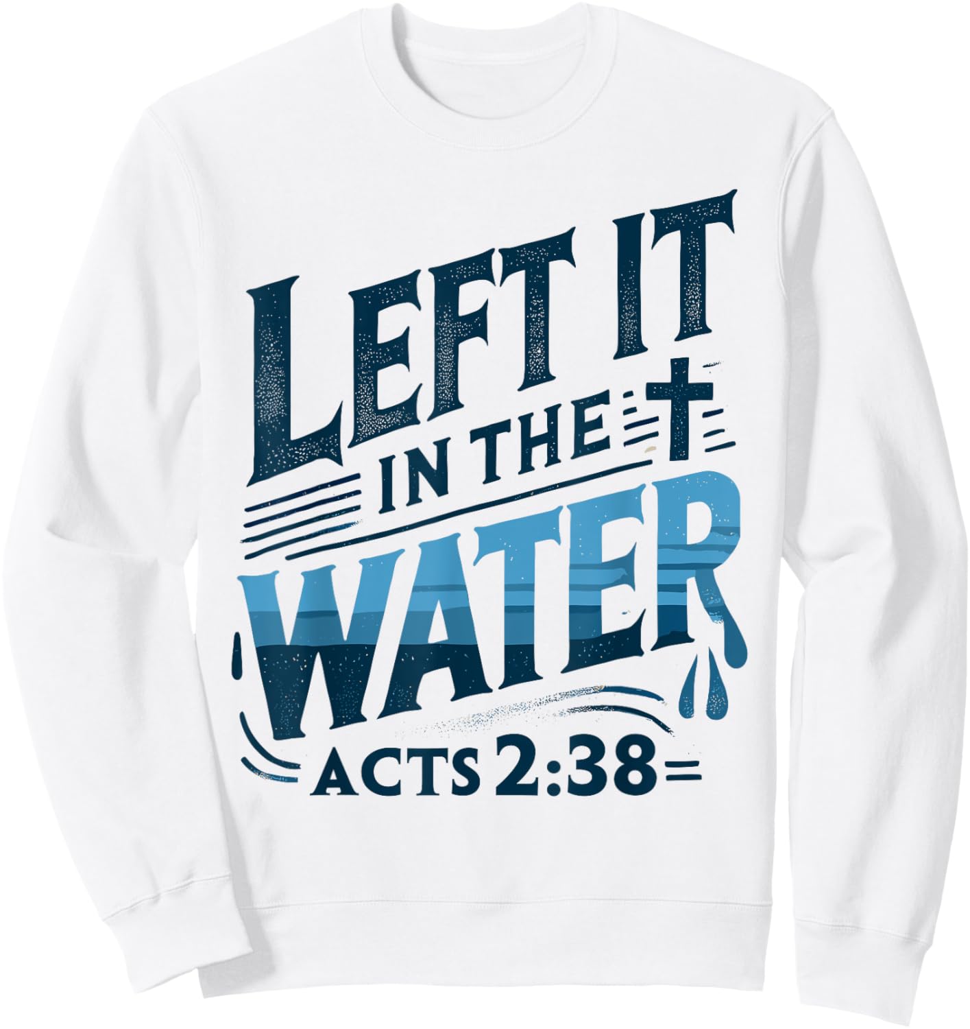 Left it in the Water Designs By ShirtZilla -Adults and Kids Modern White Christian Baptism Shirt Baptism Sweatshirt - Sweatshirt | White