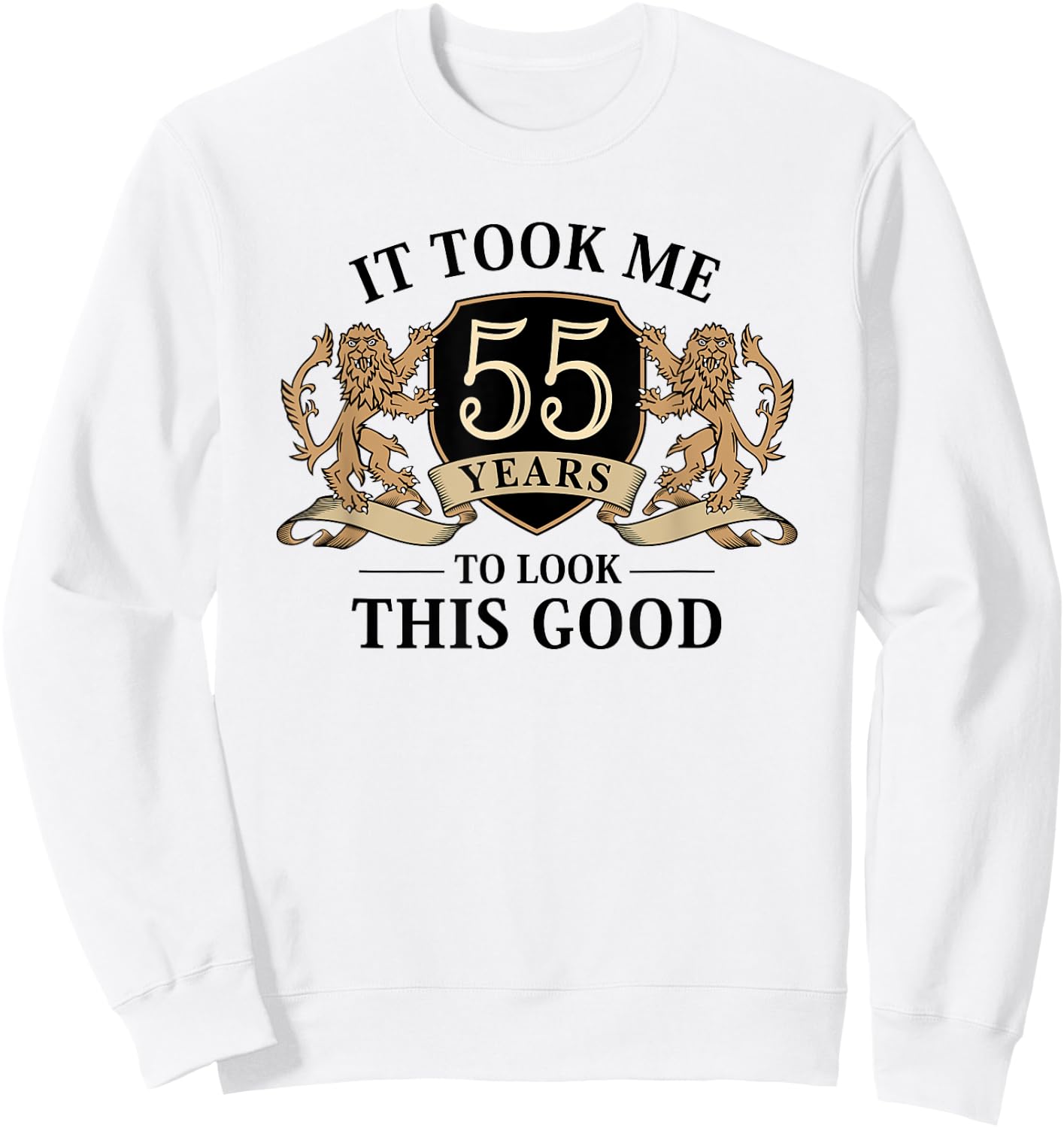 It Took Me 55 Years To Look This Good 55th Birthday Sweatshirt - Sweatshirt | White