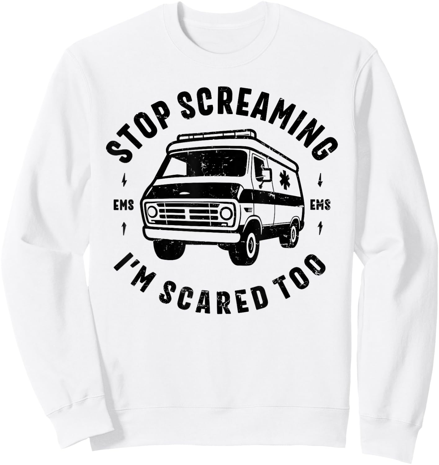 STOP SCREAMING IM SCARED TOO funny EMS gift EMT paramedic Sweatshirt - Sweatshirt | White