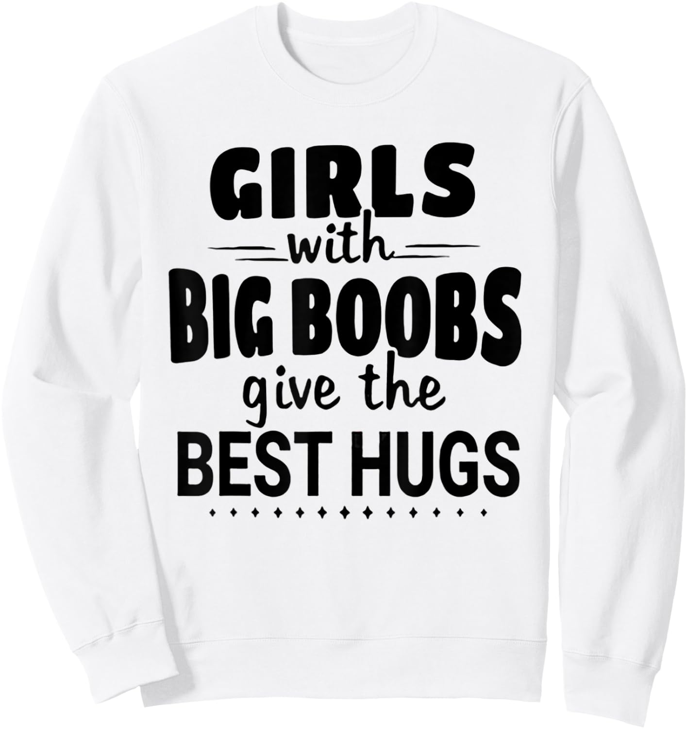 Girls With Big Boobs Give The Best hugs Sweatshirt - Sweatshirt | White