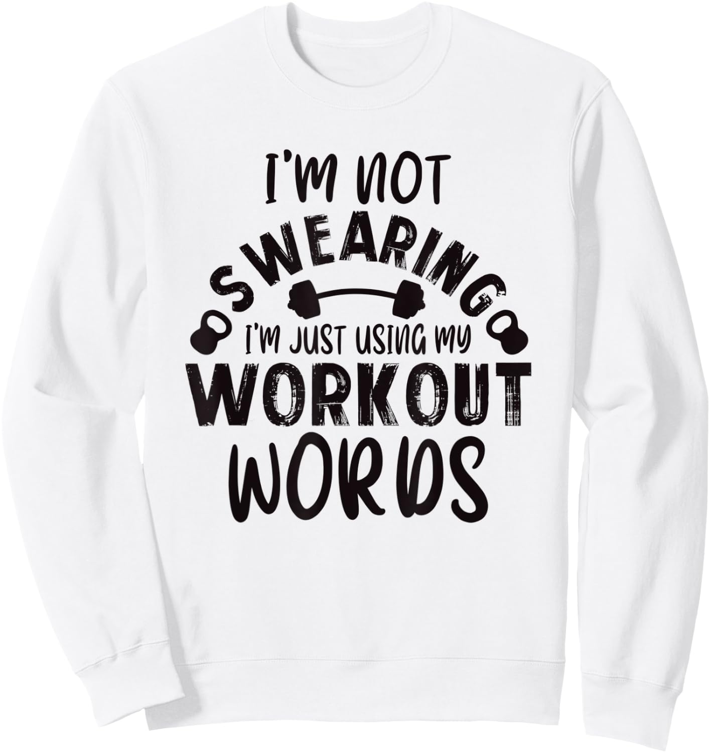 Funny Workout Gym Quote Weightlifting Exercise Bodybuilding Sweatshirt - Sweatshirt | White