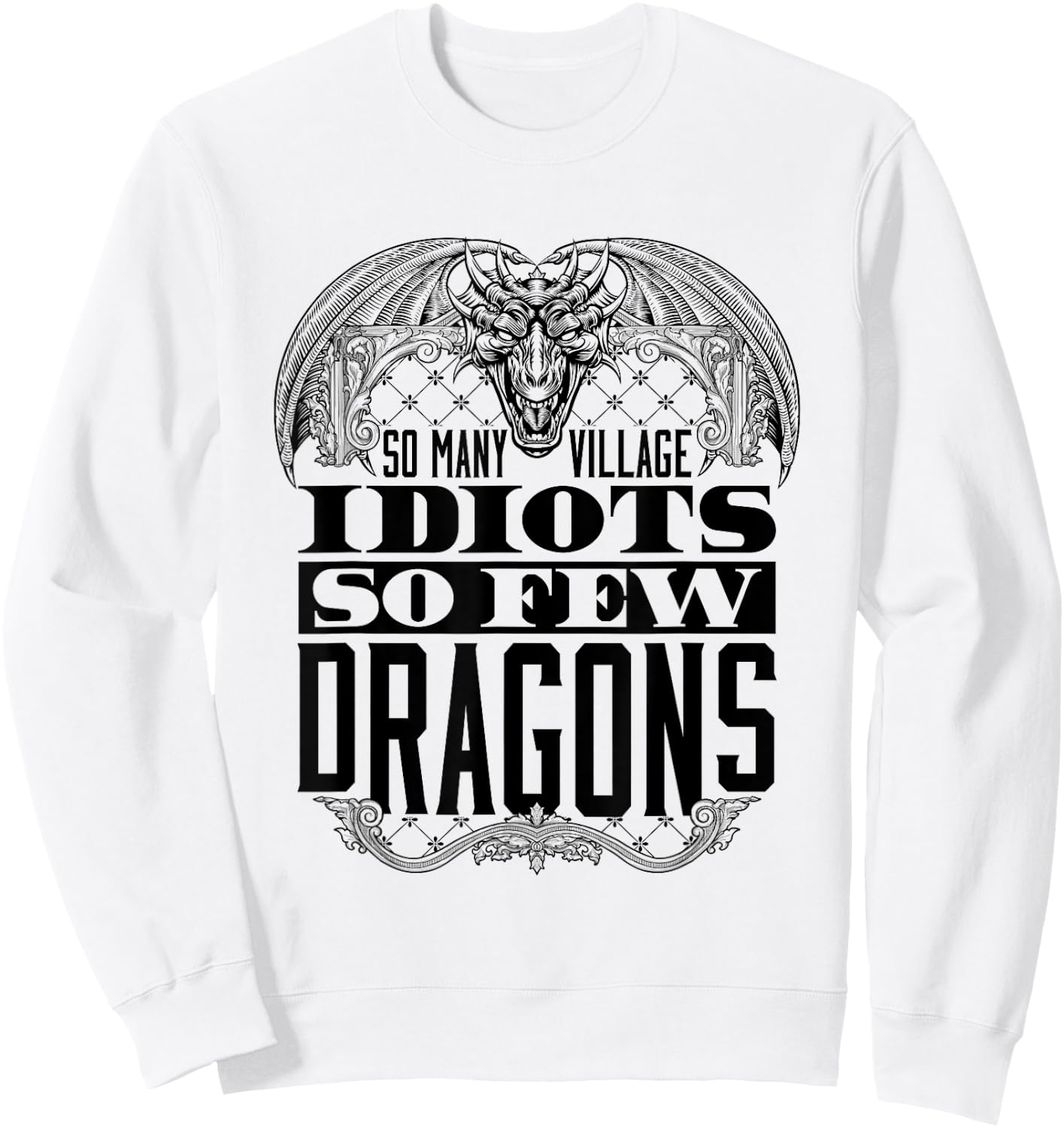 So Many Village Idiots So Few Dragons Renaissance Ren Faire Sweatshirt - Sweatshirt | White