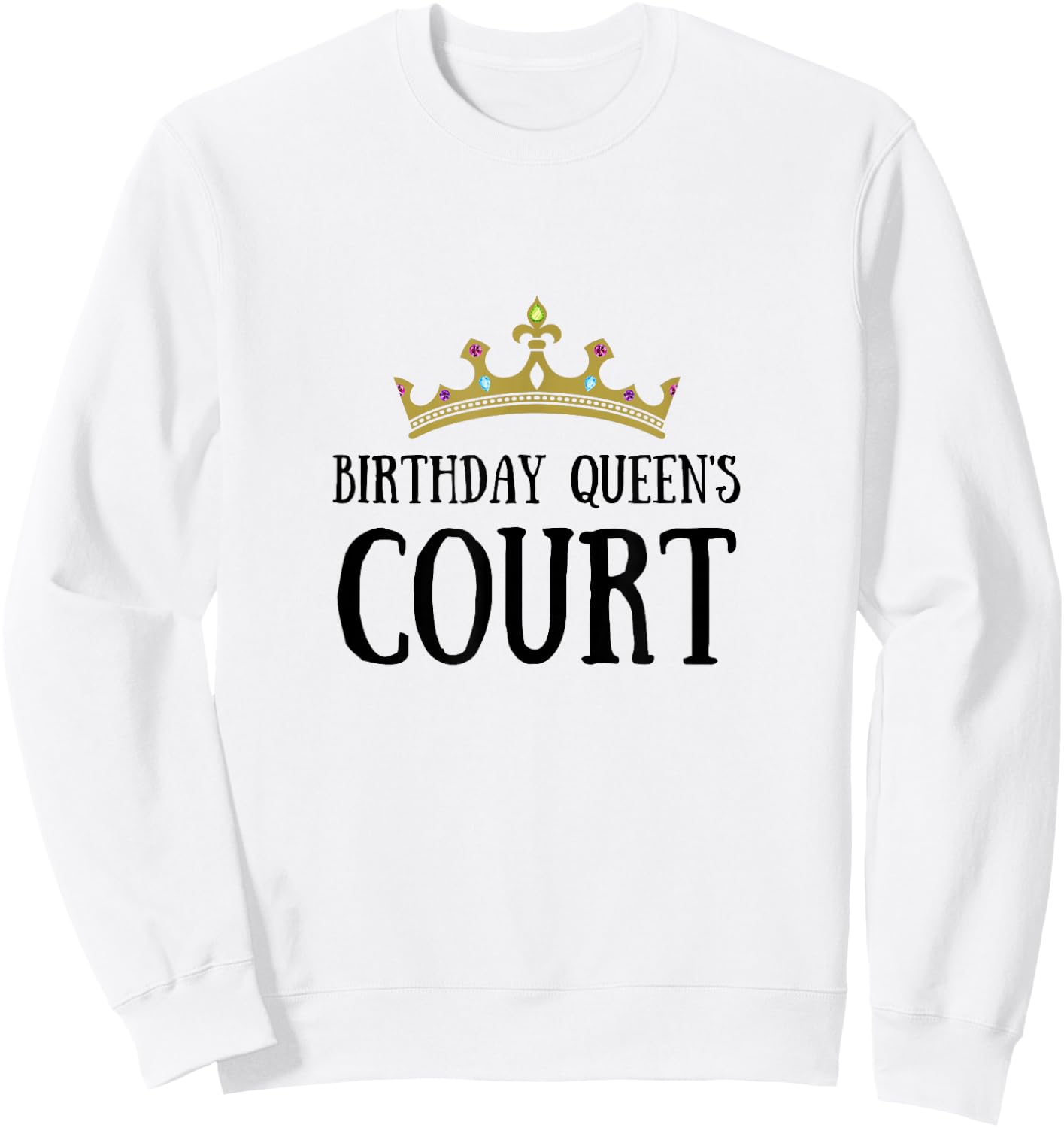 Birthday Girl Birthday Queen Court Royal Court Friends Crown Sweatshirt - Sweatshirt | White