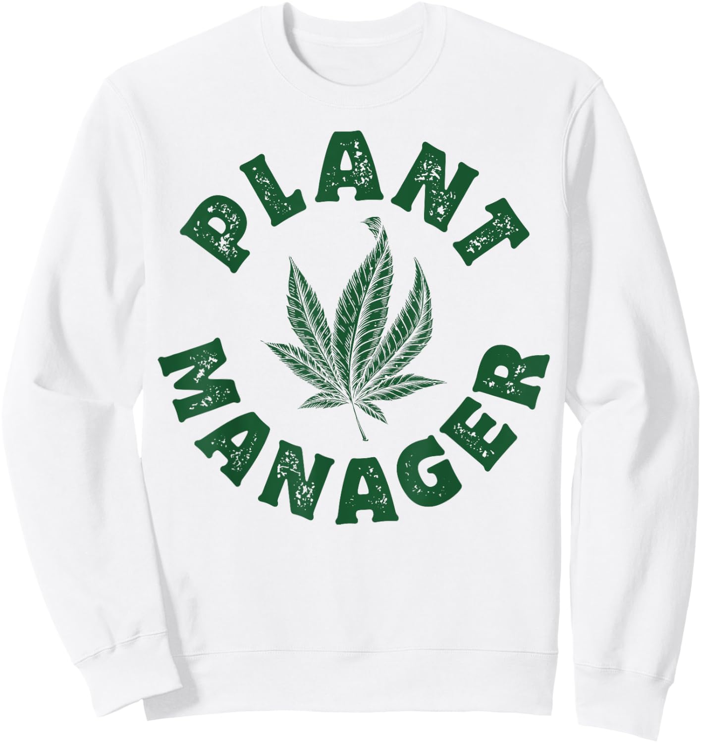 Plant Manager Marijuana Leaf Weed Cannabis Pot Smoker Gifts Sweatshirt - Sweatshirt | White