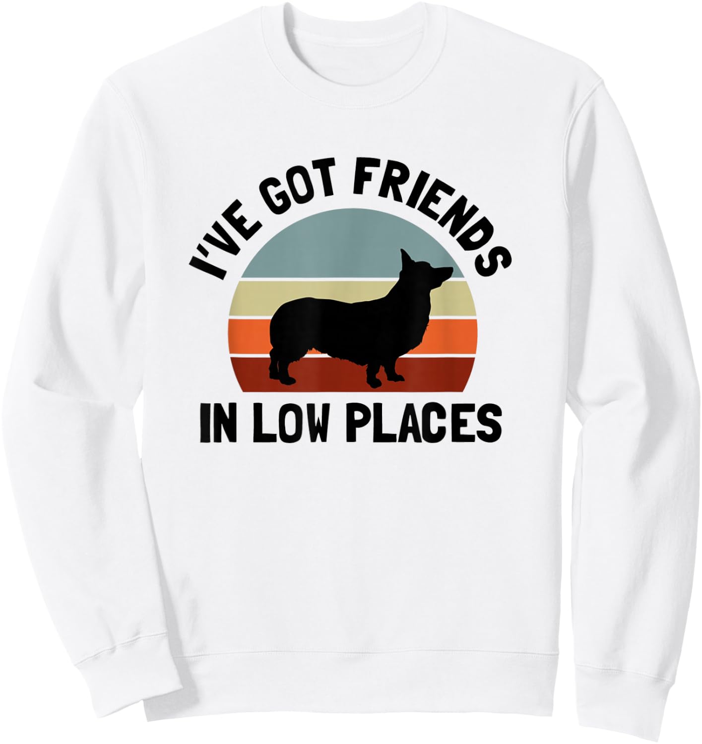 Ive Got Friends In Low Places Welsh Corgi Dog Lover Men Women Sweatshirt - Sweatshirt | White