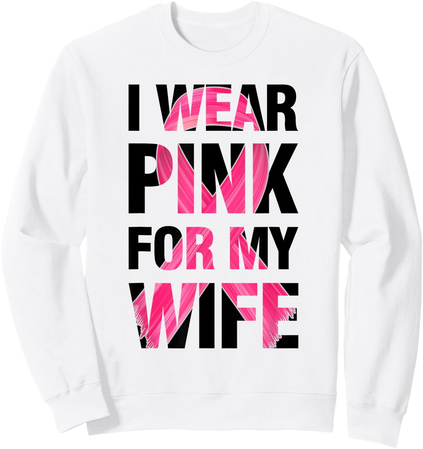 I Wear Pink For My Wife - Support Breast Cancer Awareness Sweatshirt - Sweatshirt | White