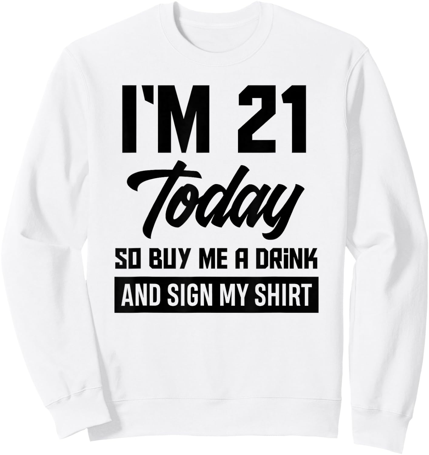 Funny 21st Birthday 21 Years Buy Me A Drink and Sign My Sweatshirt - Sweatshirt | White