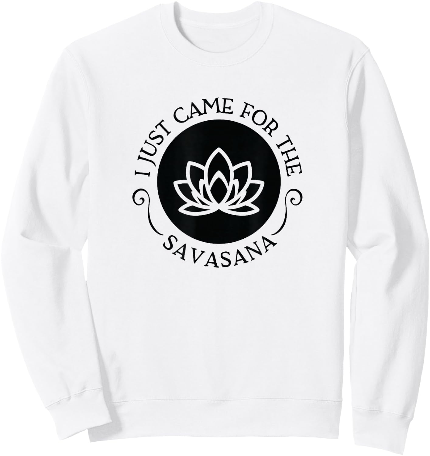 I Just Came For the Savasana Shavasana Corpse Yoga Pose Sweatshirt - Sweatshirt | White