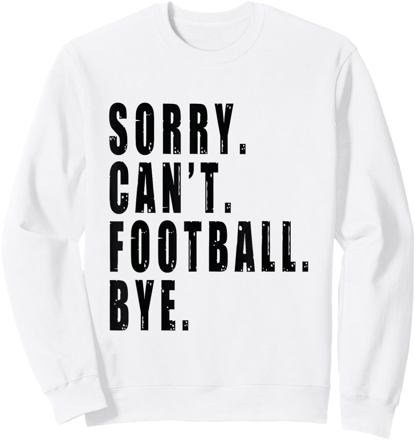 Sorry Can't Football Bye Coach Team Player Funny Saying Sweatshirt - Sweatshirt | White