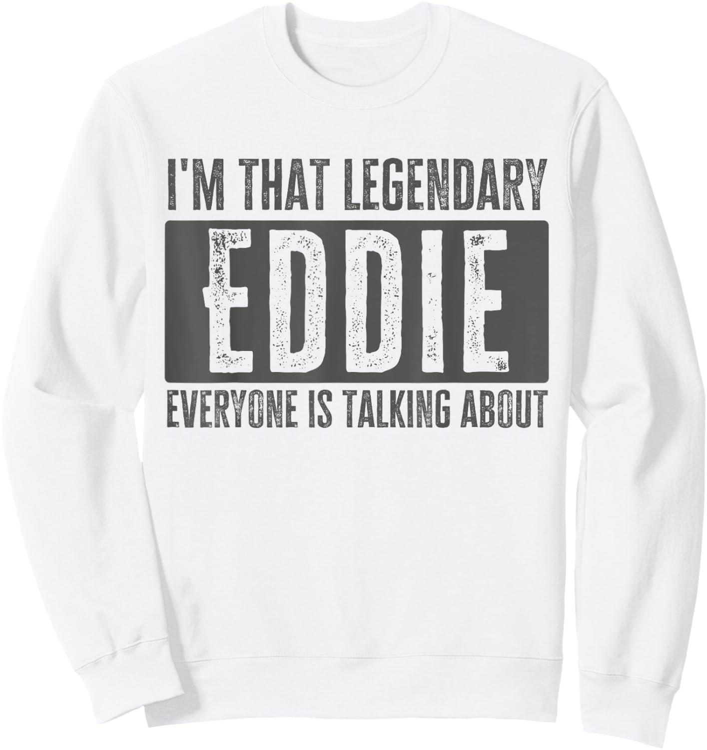 Legendary Eddie First Name Funny Quote for Eddie Sweatshirt - Sweatshirt | White