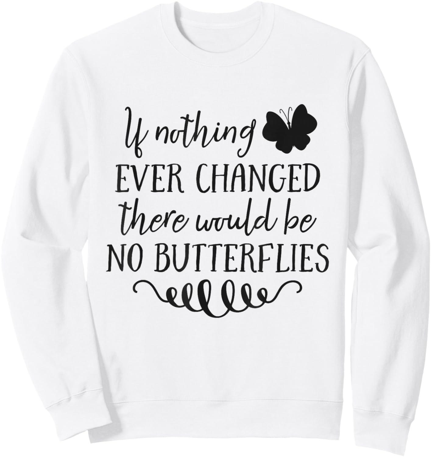If Nothing Ever Changed There Would Be No Butterflies Sweatshirt - Sweatshirt | White