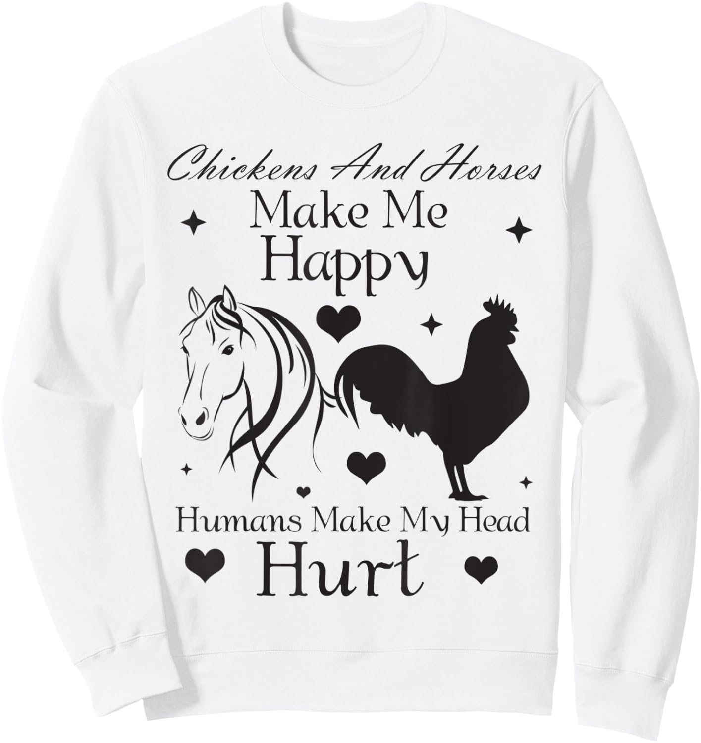 Chickens And Horses Make Me Happy Humans Make My Head Hurt Sweatshirt - Sweatshirt | White